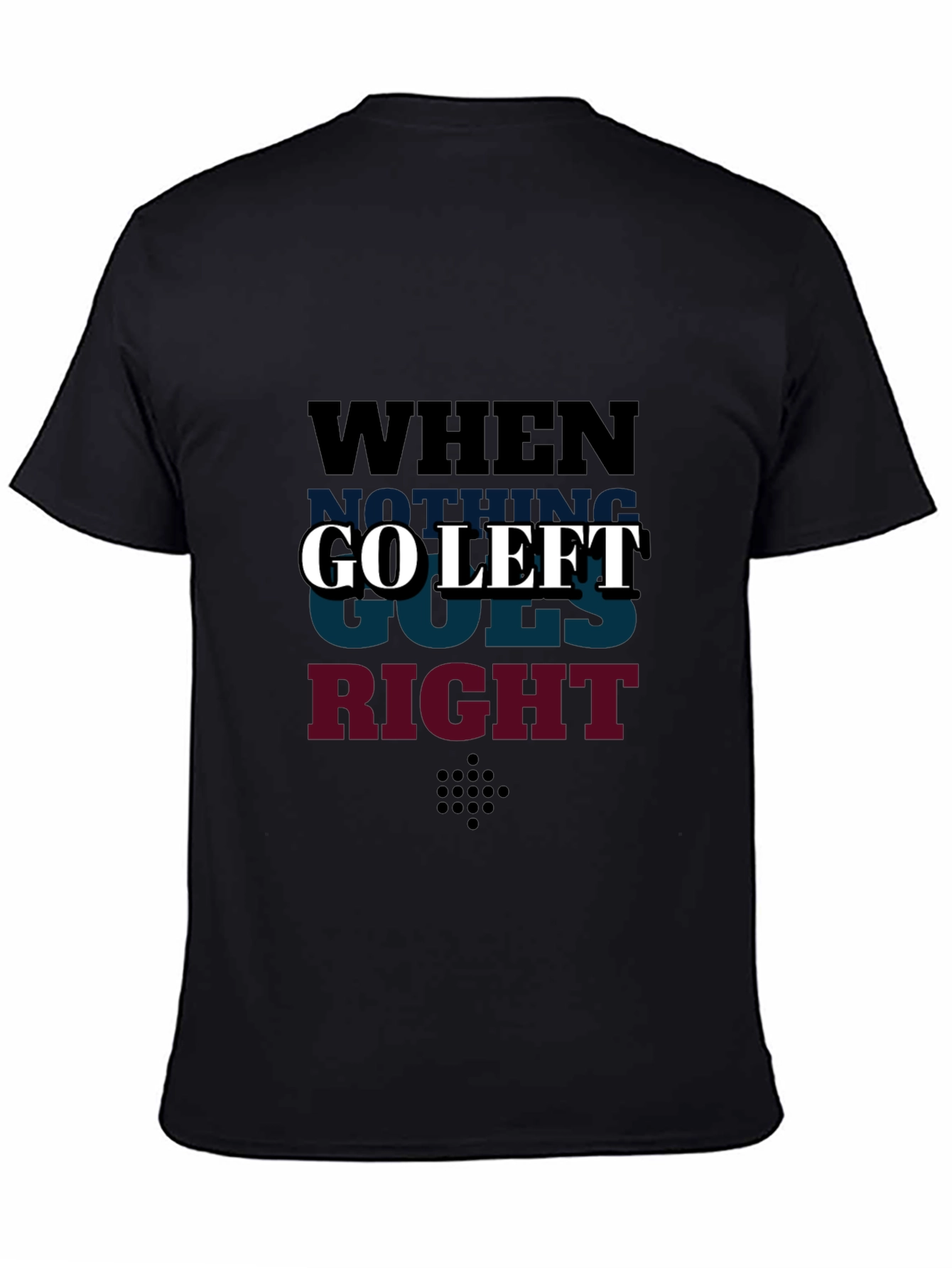 Go Left Graphic T-Shirt - When Nothing Goes Right