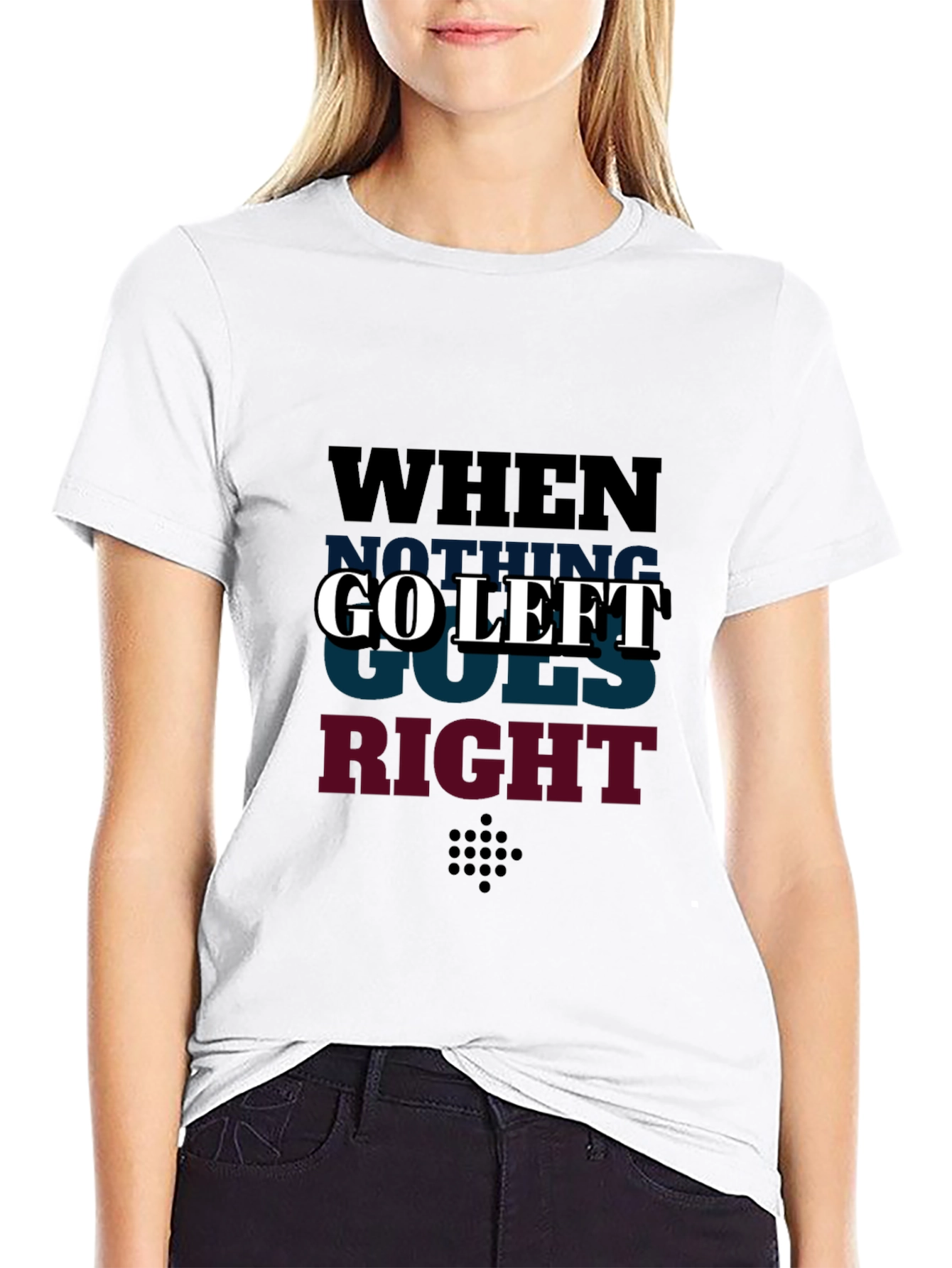 Go Left Graphic T-Shirt - When Nothing Goes Right