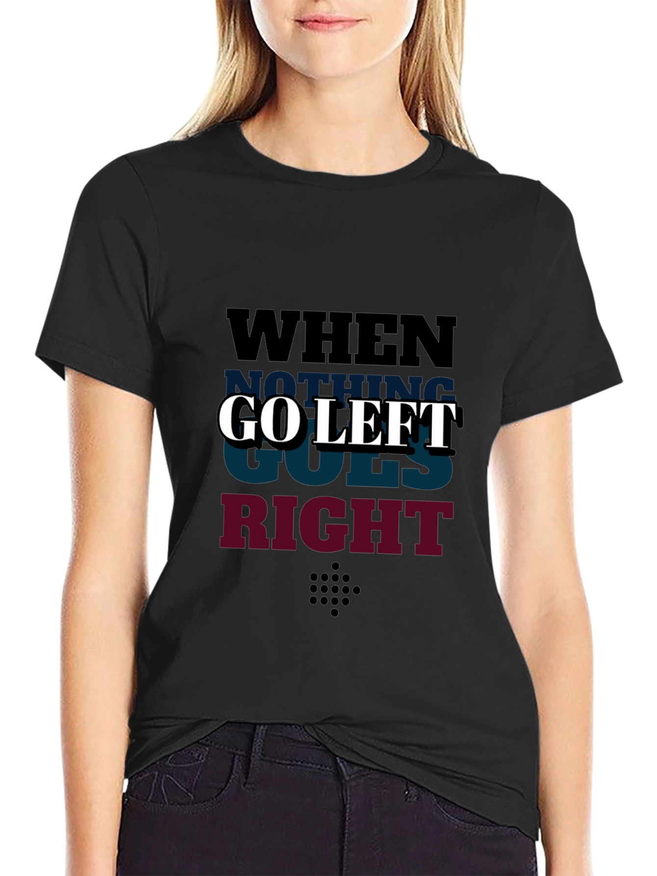 Go Left Graphic T-Shirt - When Nothing Goes Right