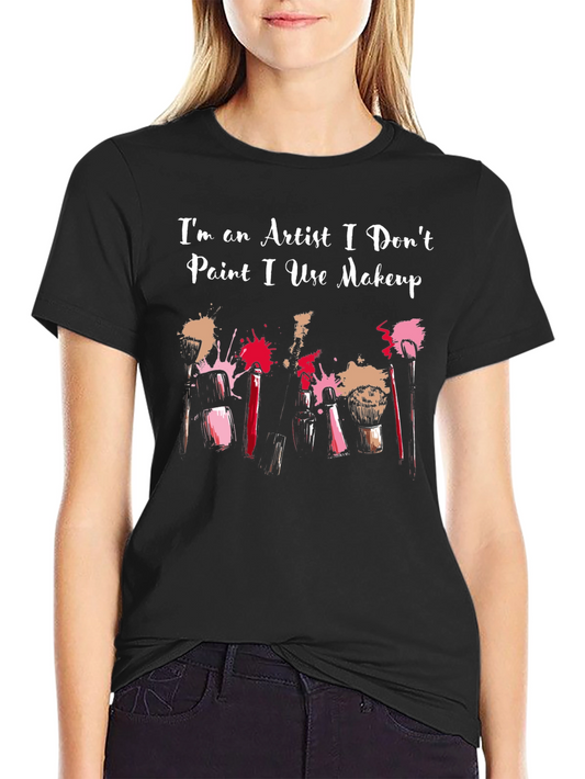 Artist Makeup T-Shirt - I Dont Paint