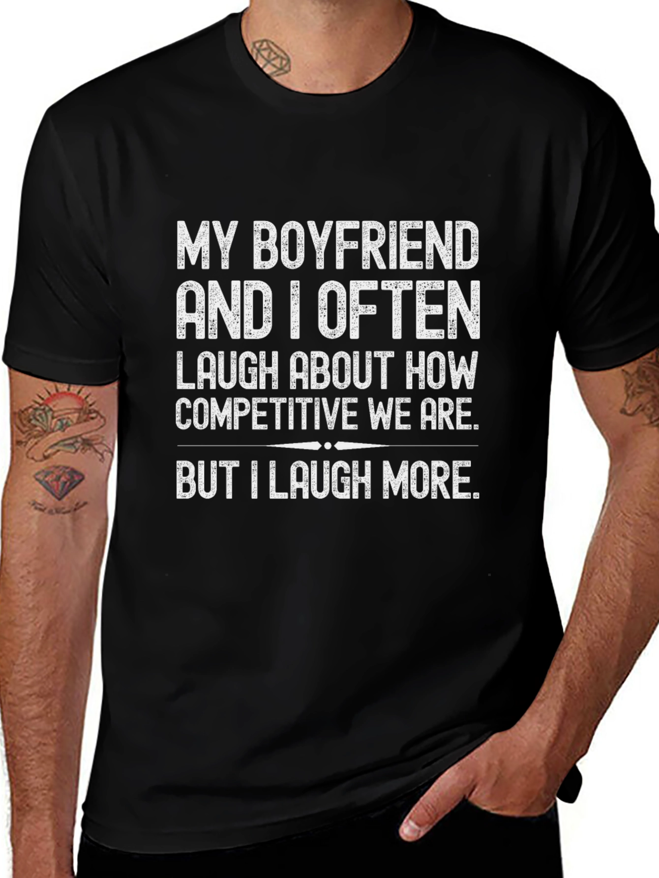 Funny Boyfriend T-Shirt - I Laugh More