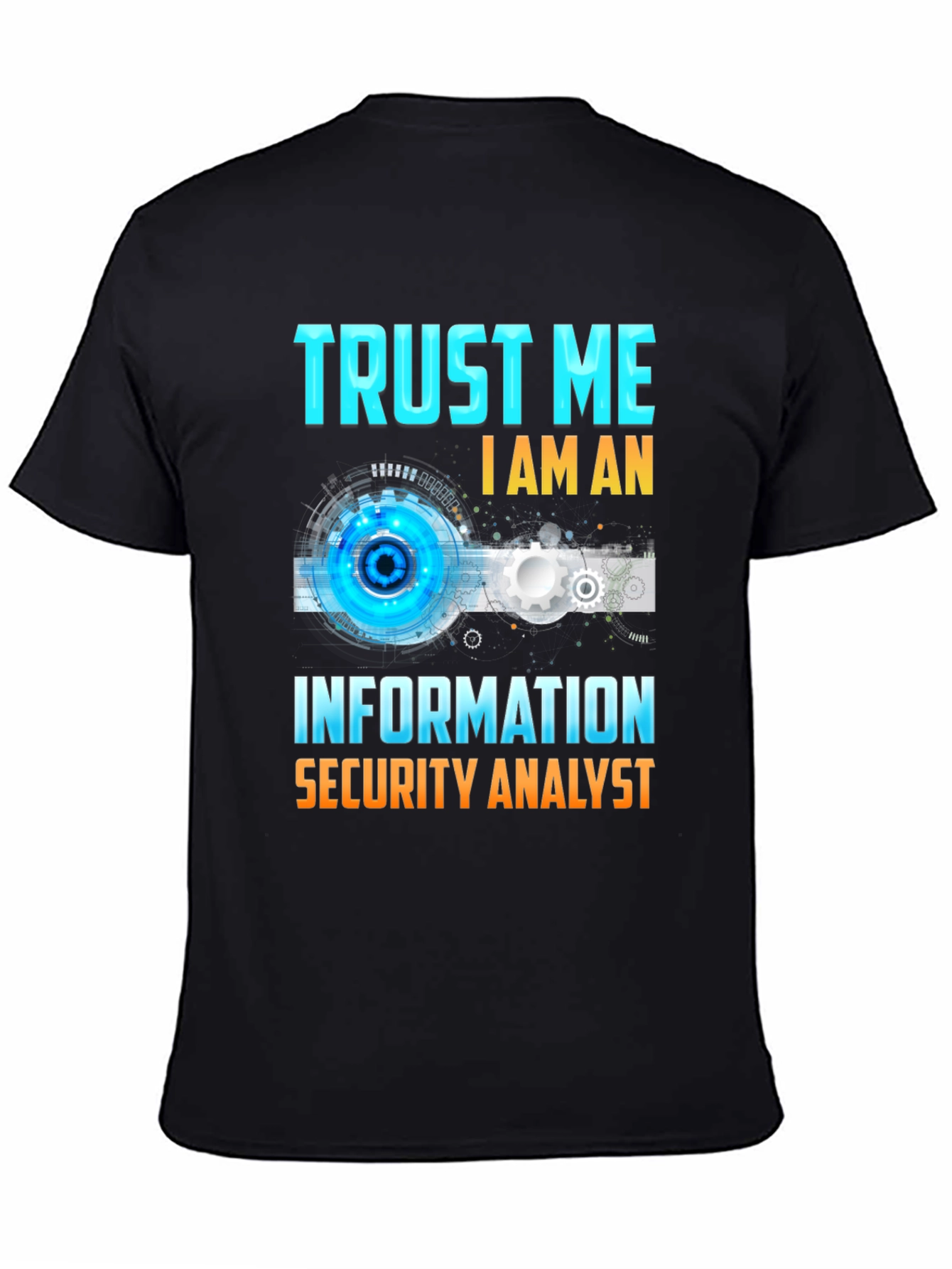 Trust Me Im An Information Security Analyst T-Shirt