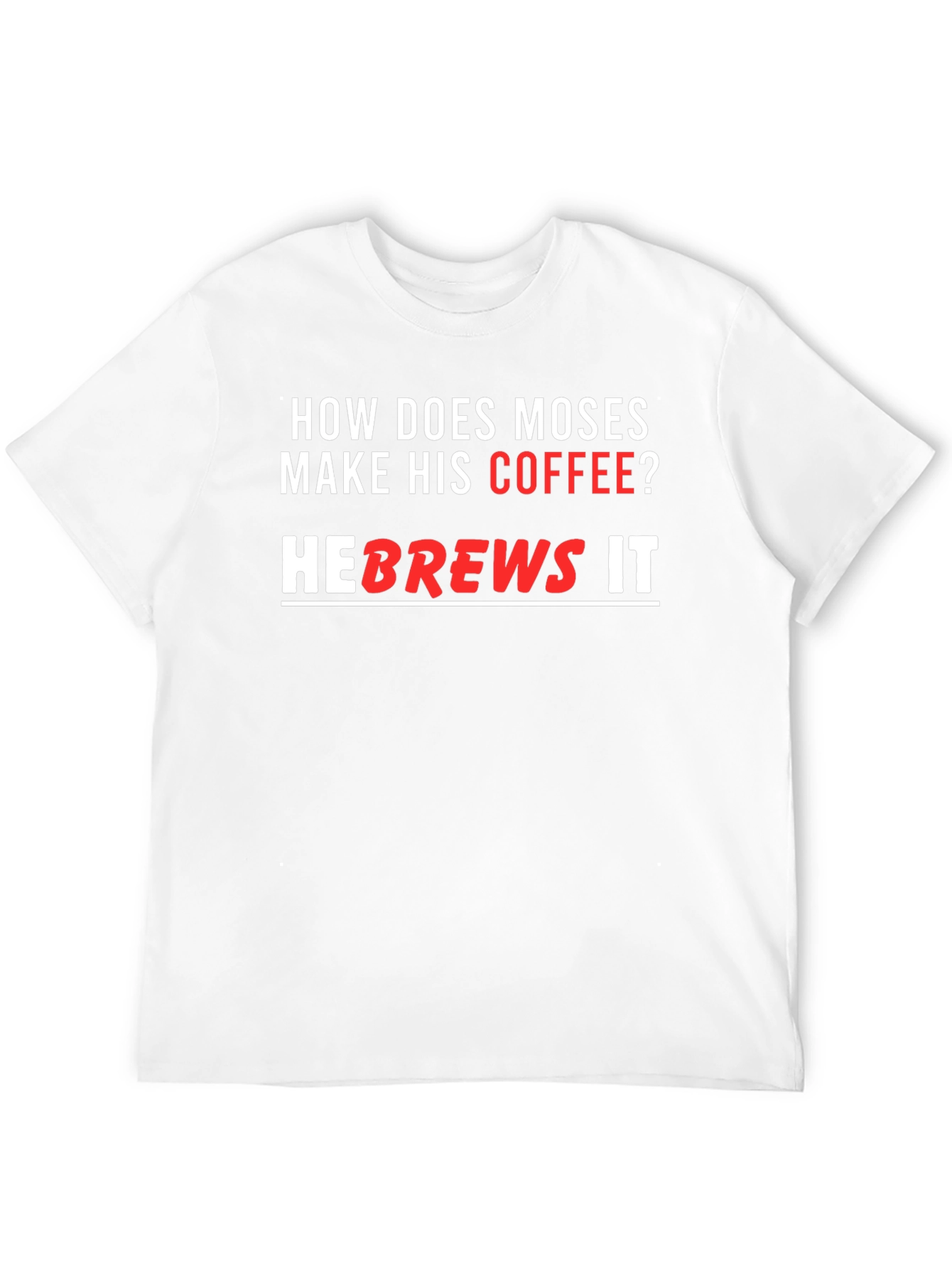 Moses Coffee T-Shirt - He brews it!