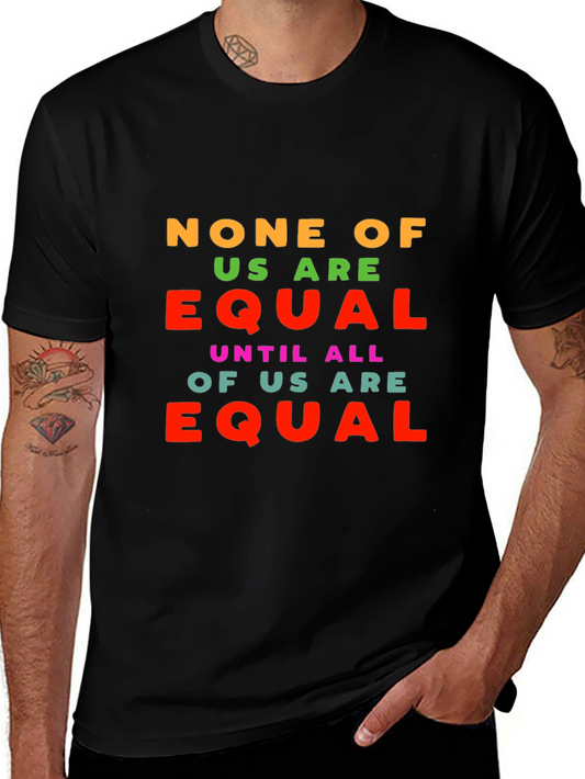 Equality Statement T-Shirt - None of Us Are Equal Tee