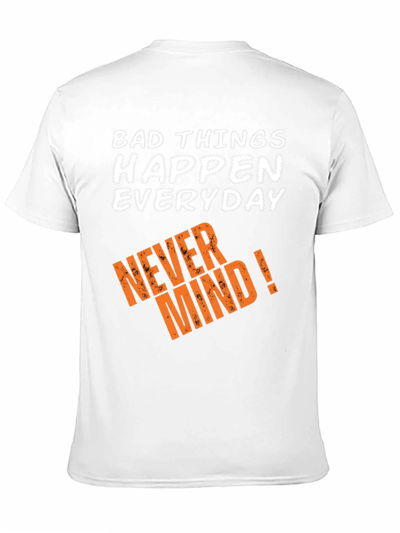 Bad Things Happen T-Shirt - Never Mind