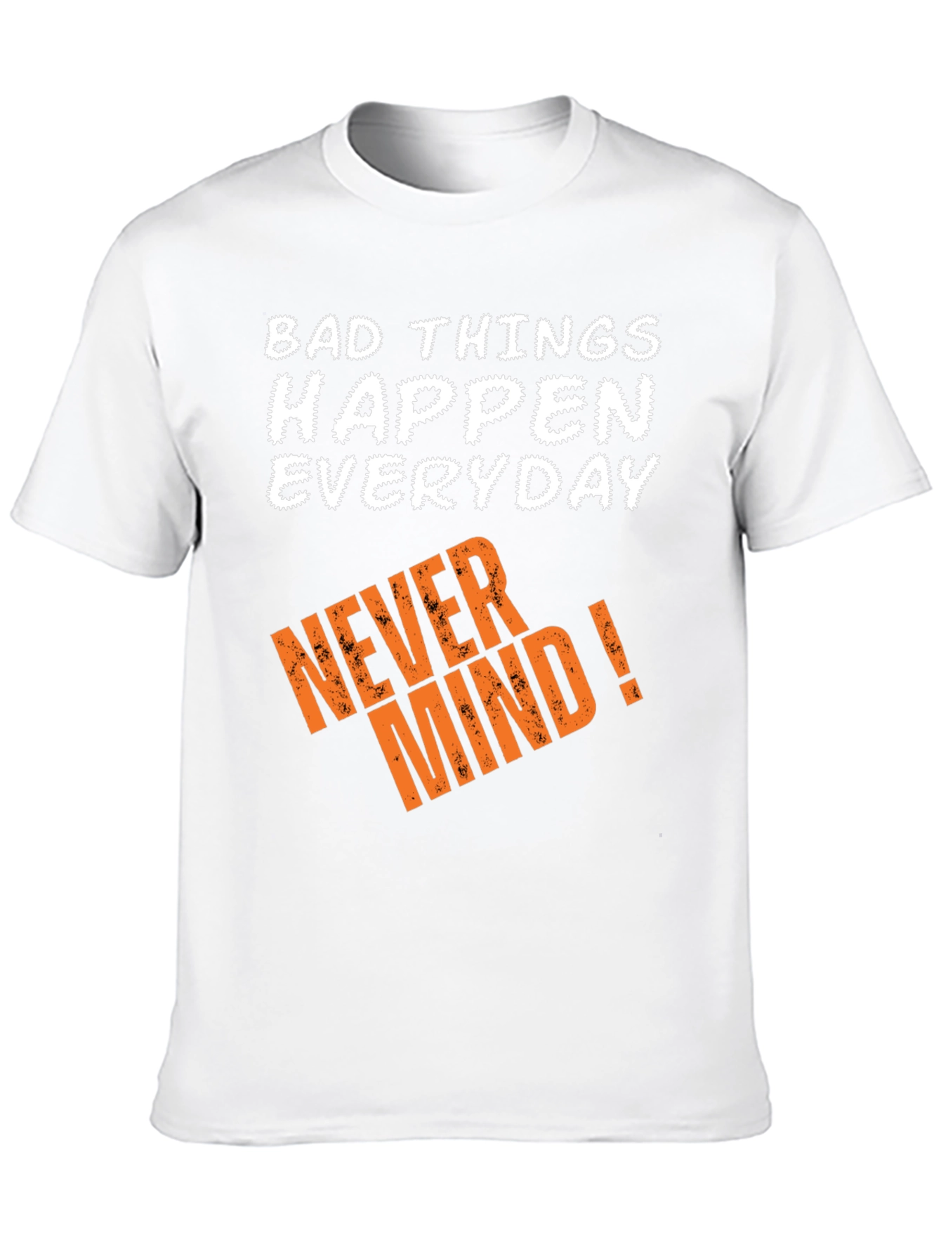 Bad Things Happen T-Shirt - Never Mind