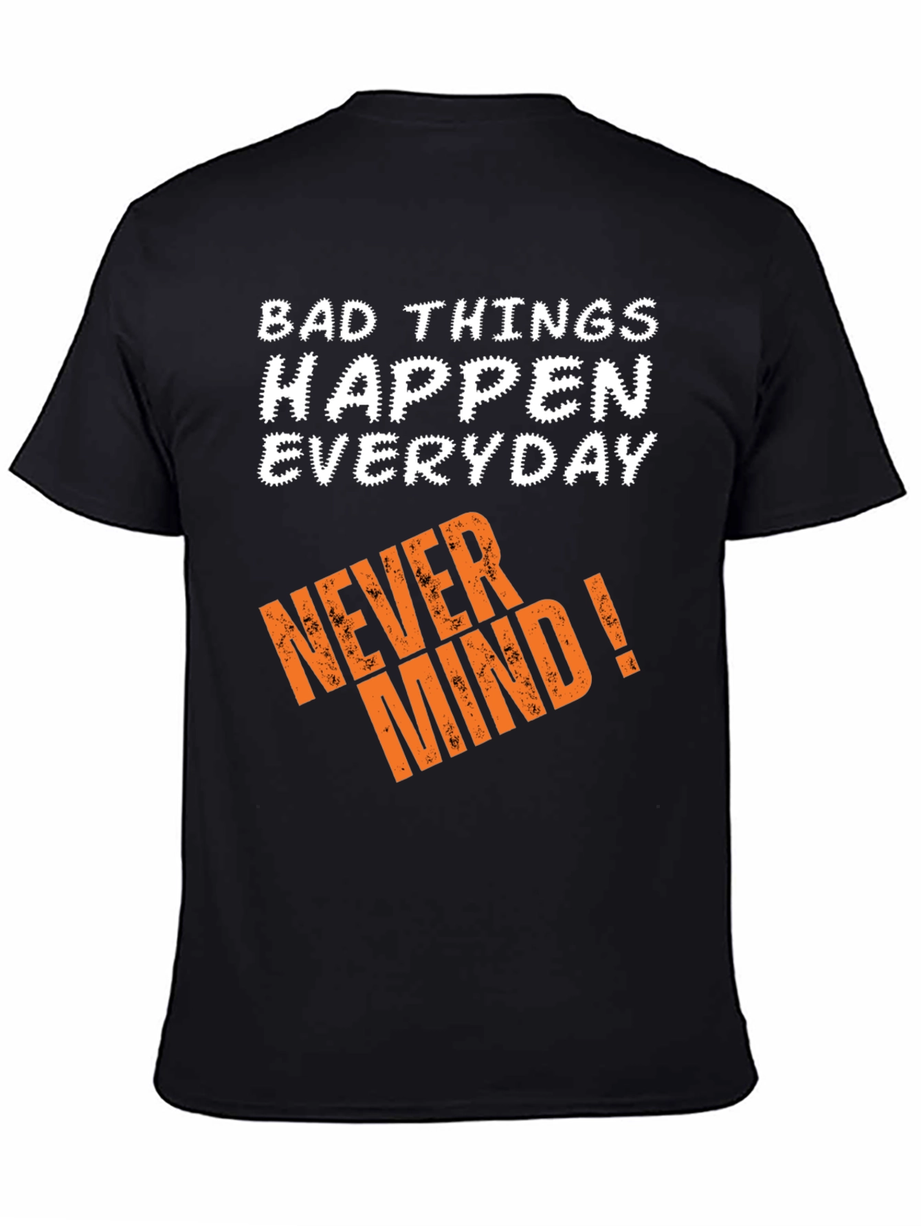 Bad Things Happen T-Shirt - Never Mind