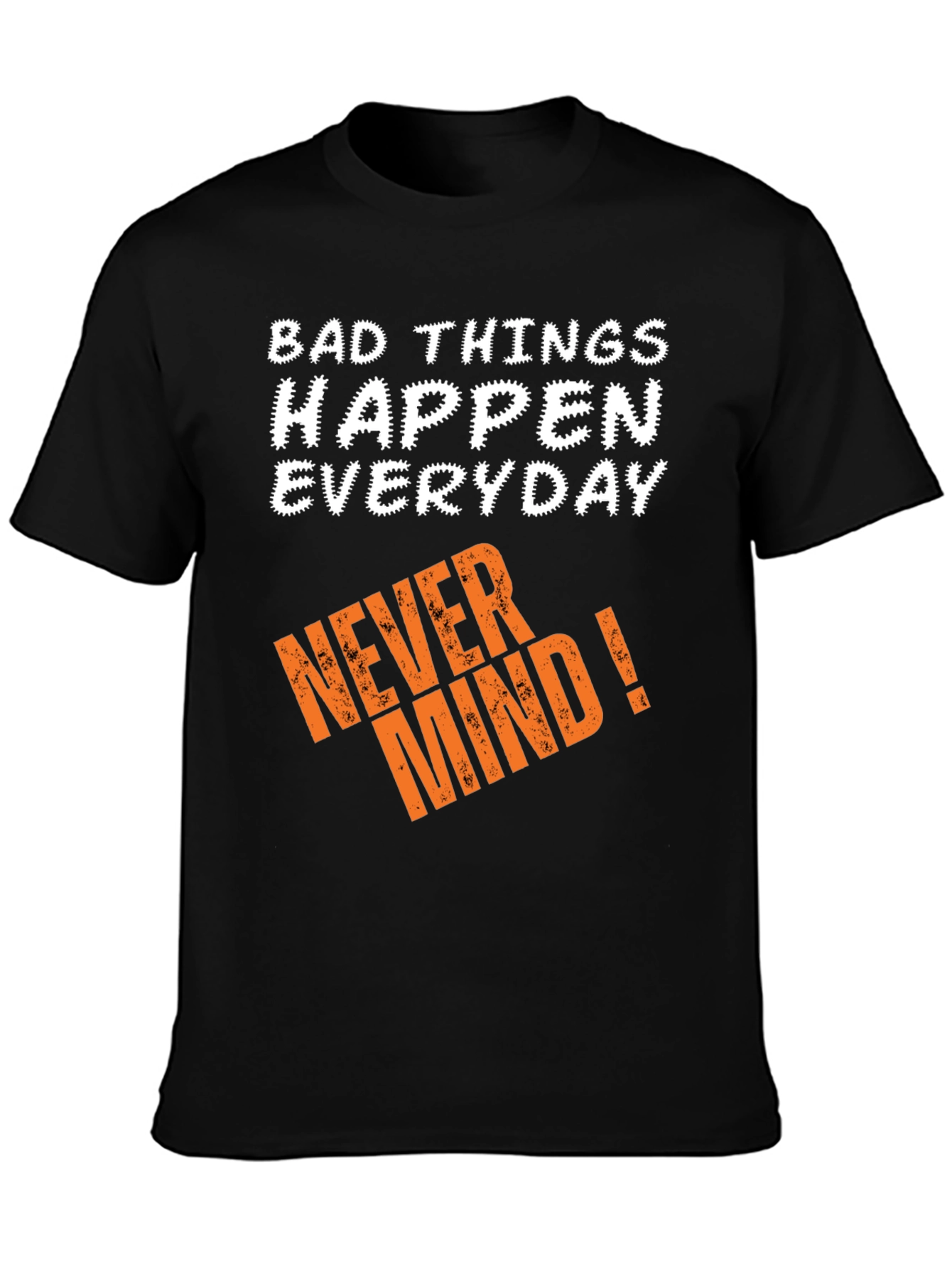 Bad Things Happen T-Shirt - Never Mind