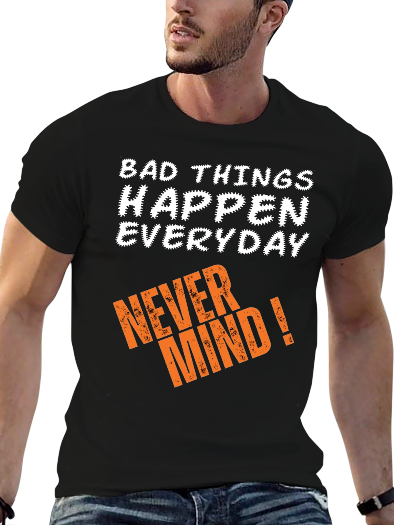 Bad Things Happen T-Shirt - Never Mind