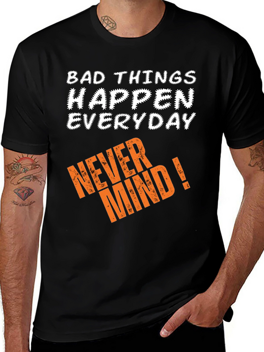 Bad Things Happen T-Shirt - Never Mind