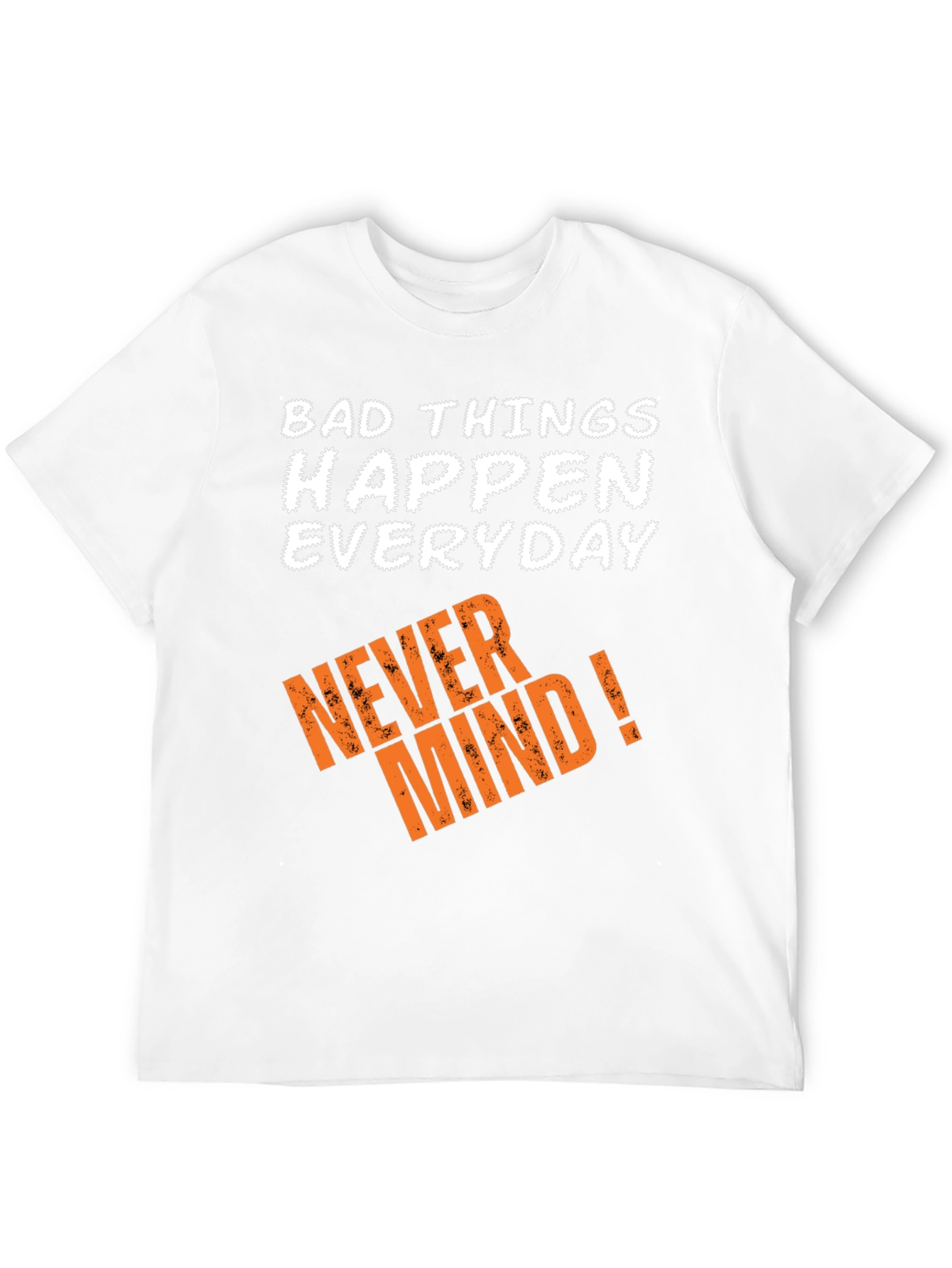 Bad Things Happen T-Shirt - Never Mind