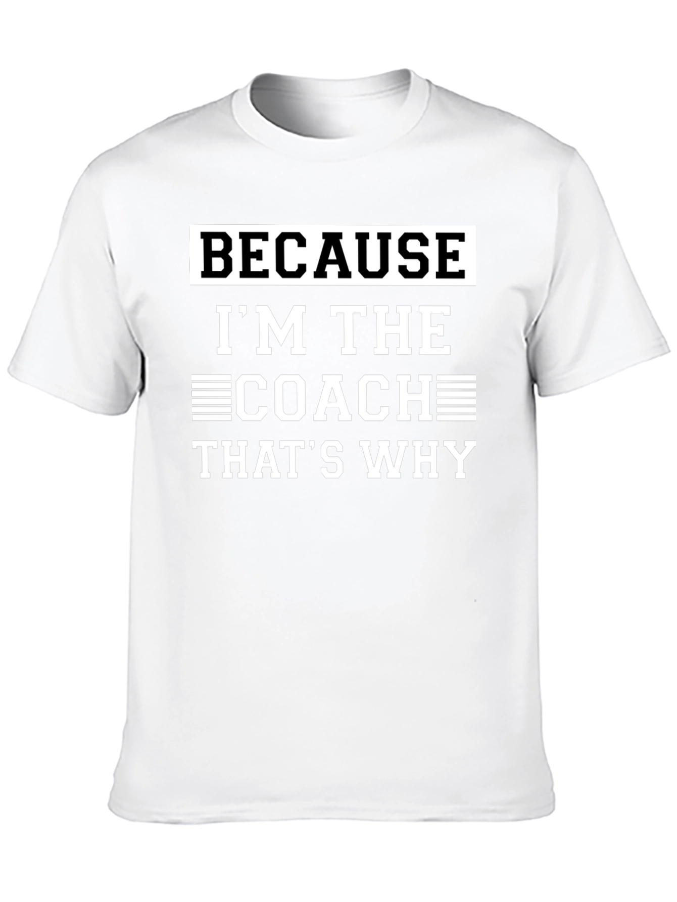 Coach T-Shirt - Because Im The Coach Thats Why