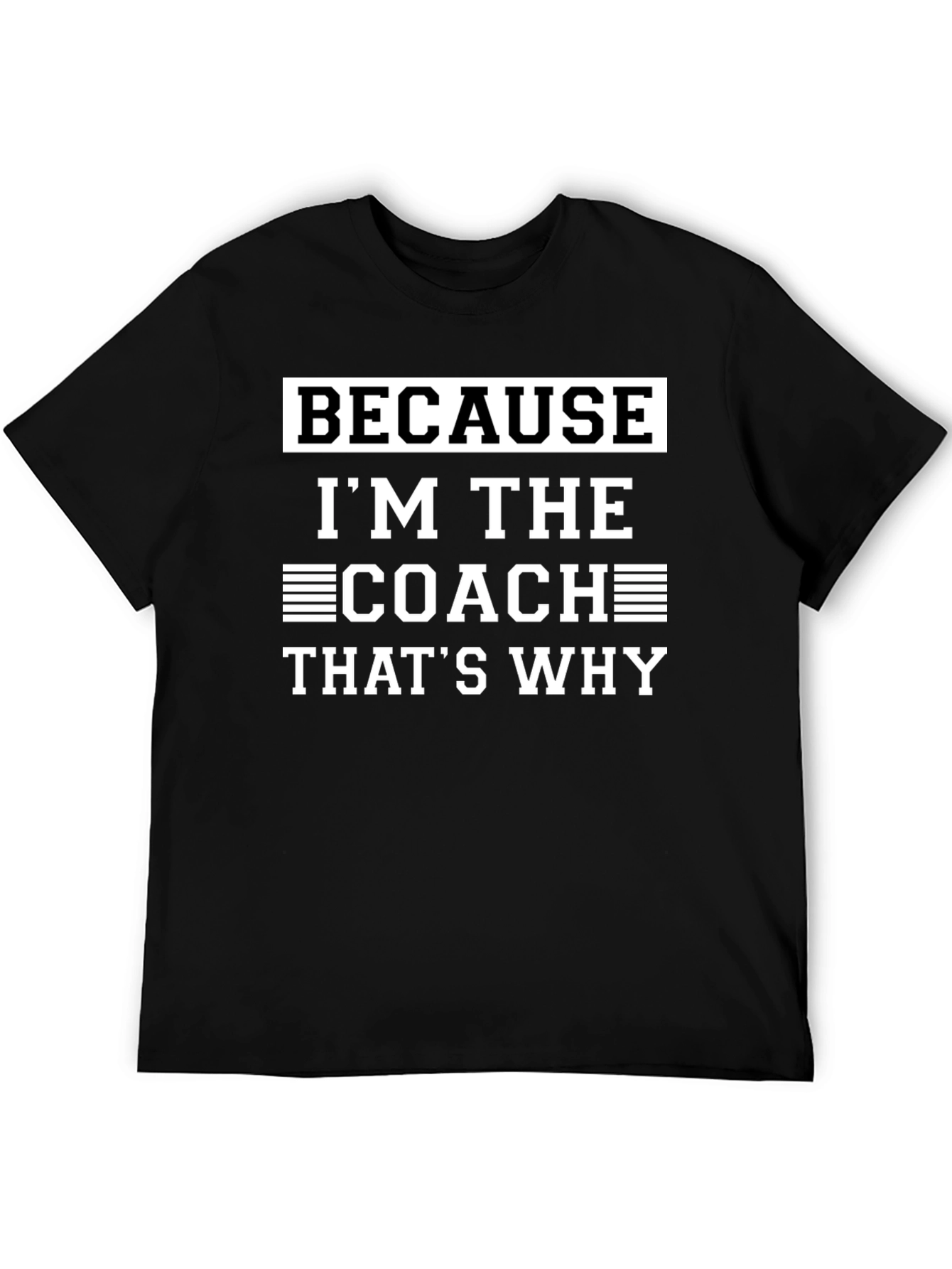 Coach T-Shirt - Because Im The Coach Thats Why
