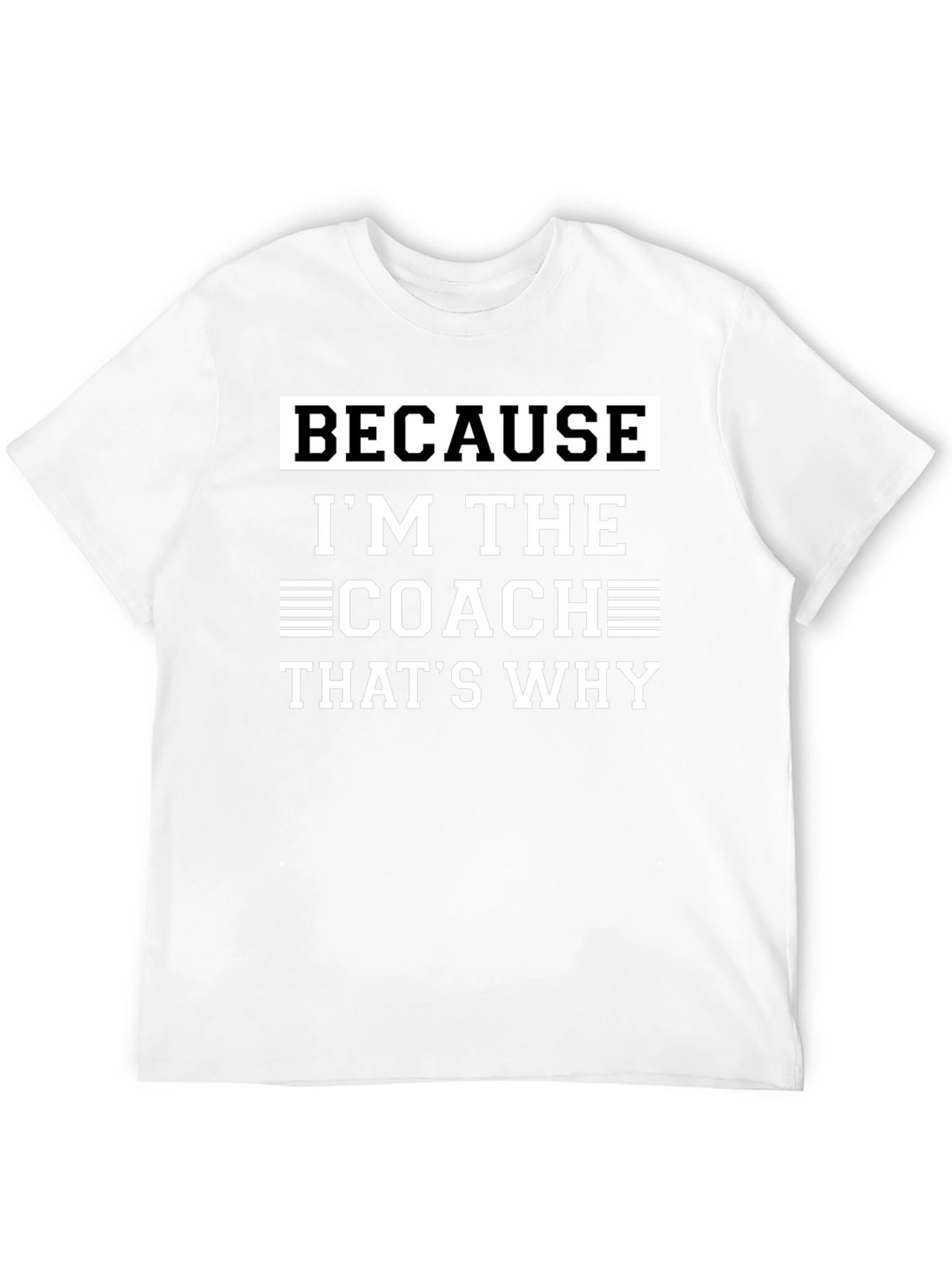 Coach T-Shirt - Because Im The Coach Thats Why