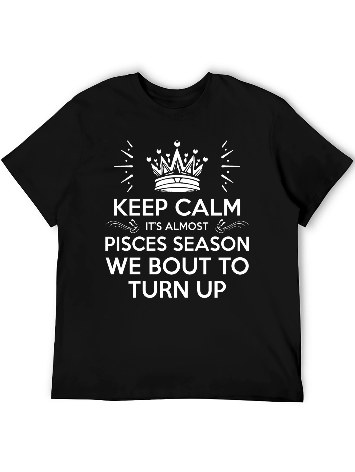 Pisces Season T-Shirt - Keep Calm & Turn Up!