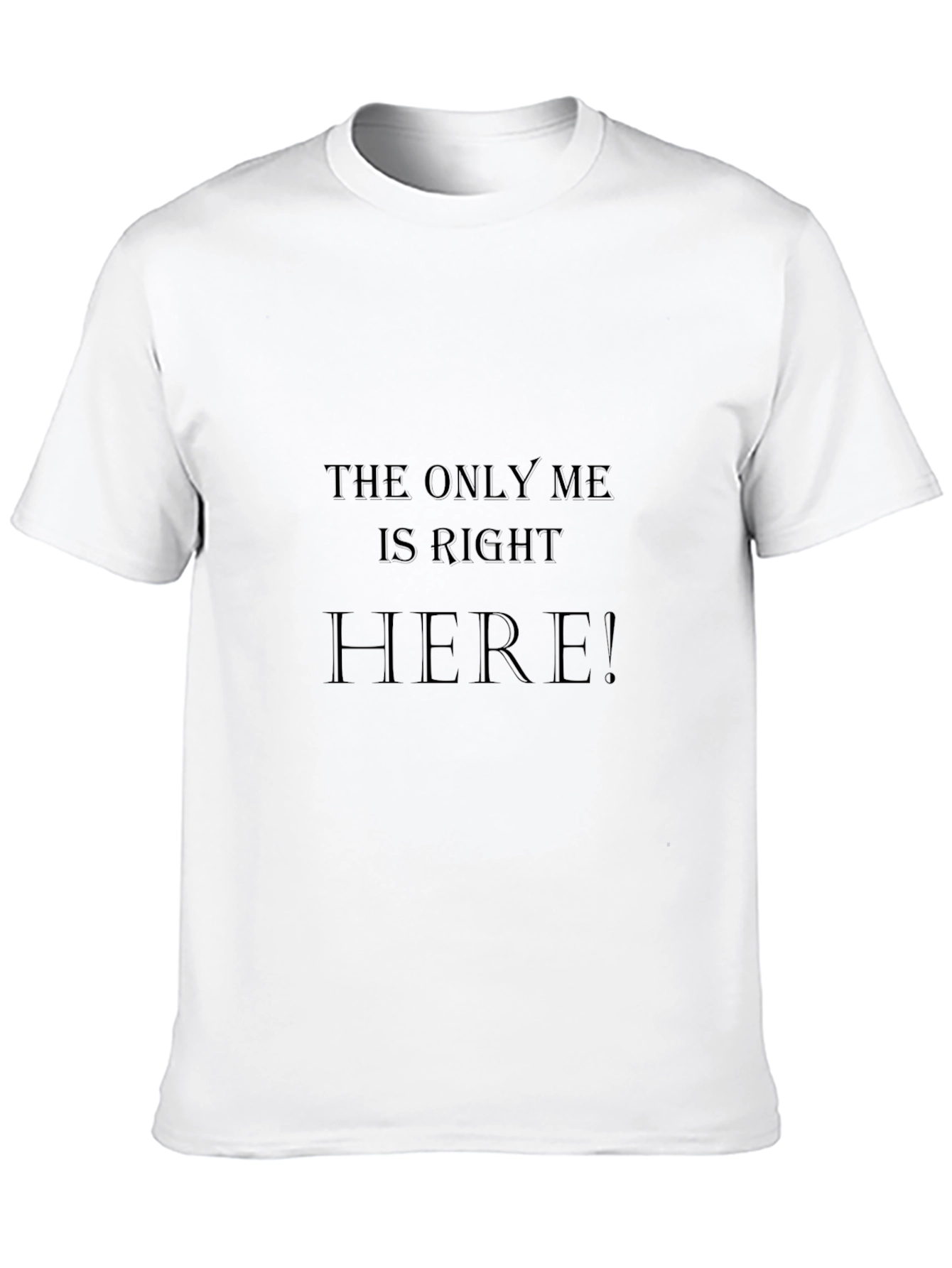 The Only Me is Right Here! T-Shirt