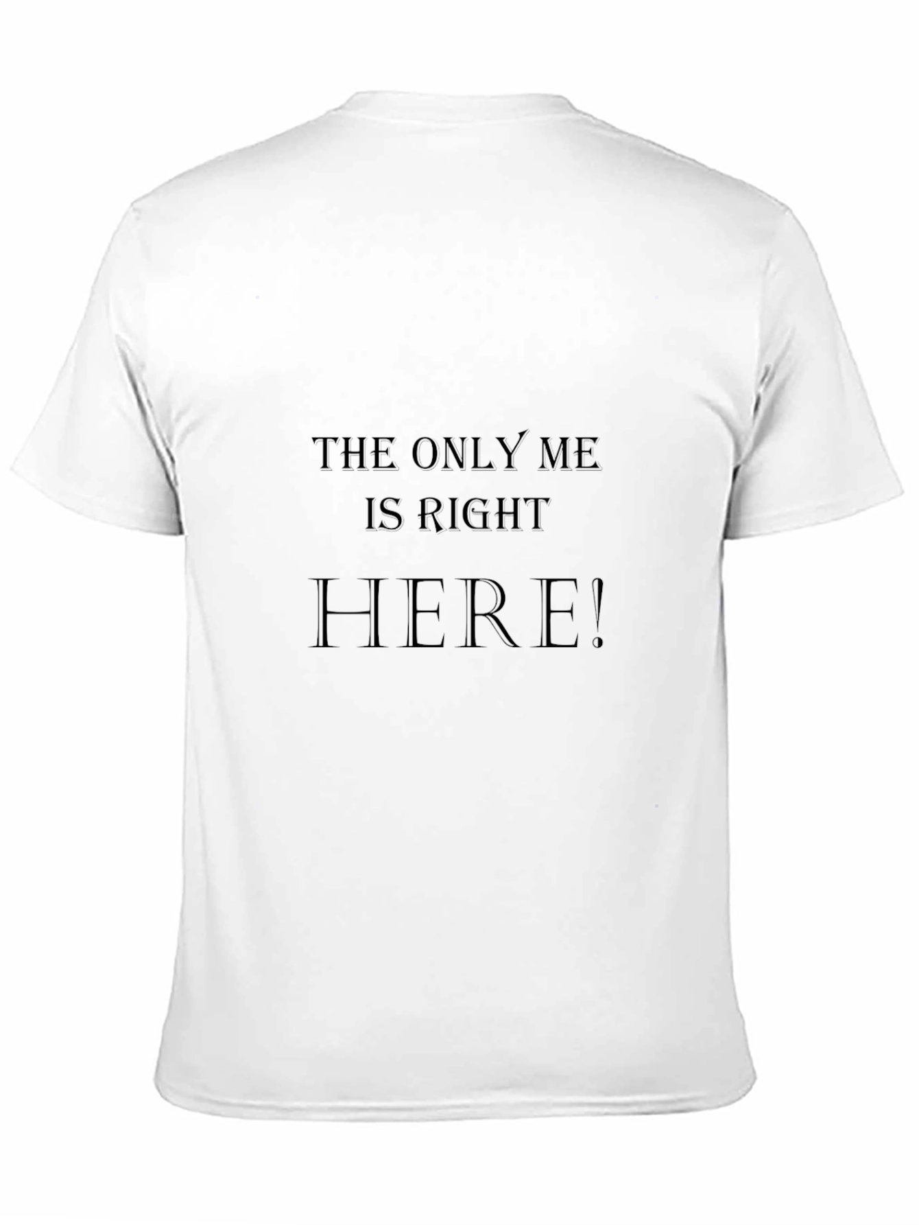 The Only Me is Right Here! T-Shirt