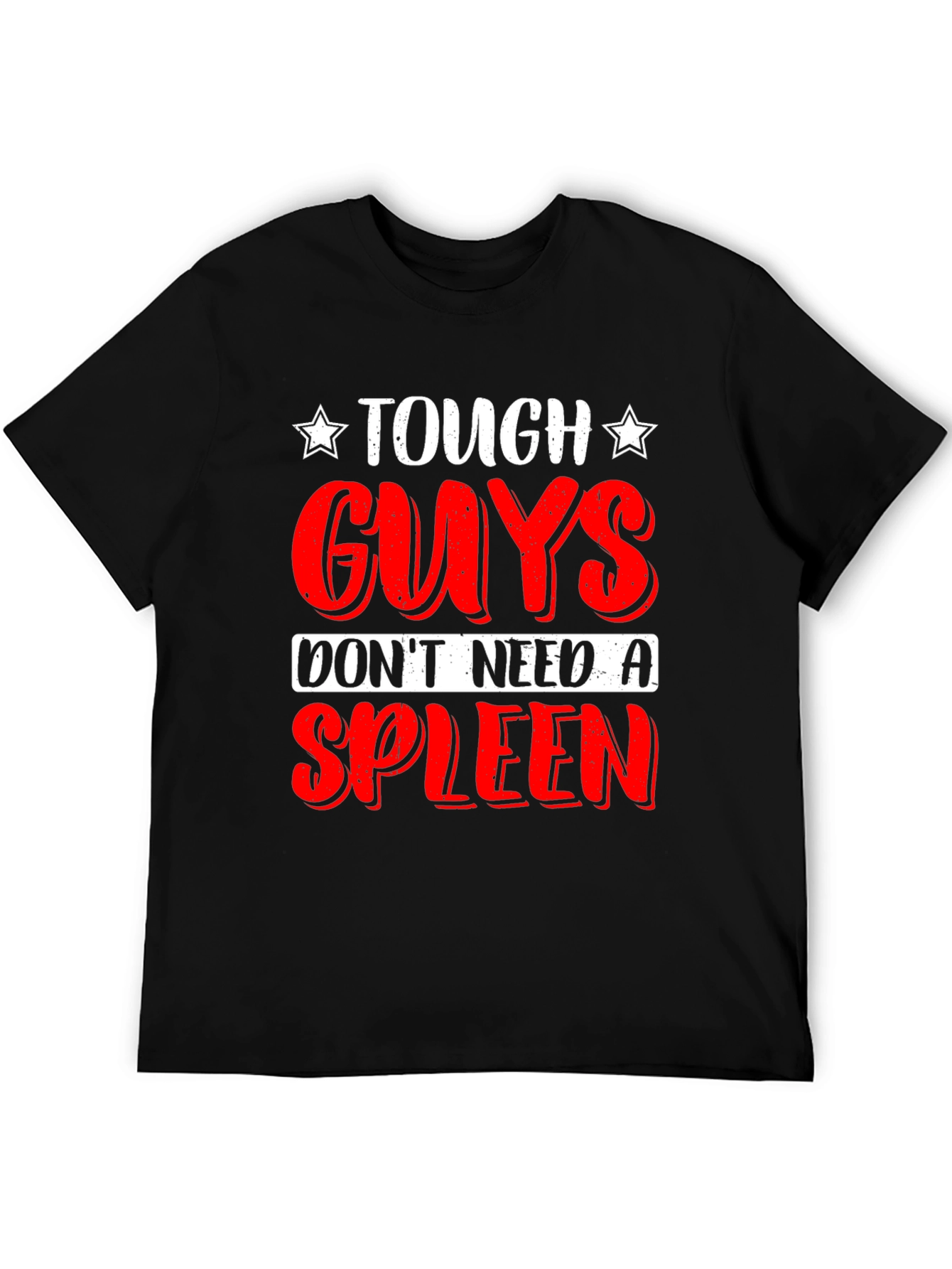 Tough Guys Dont Need a Spleen T-Shirt