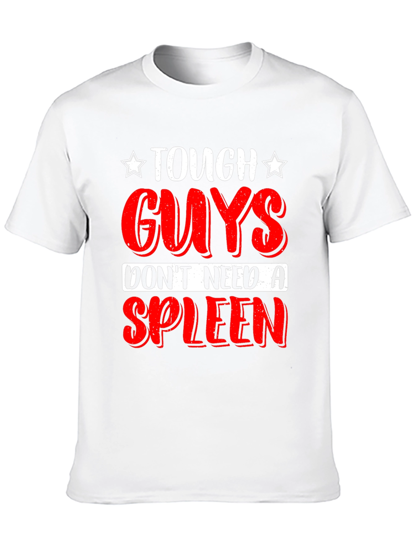 Tough Guys Dont Need a Spleen T-Shirt