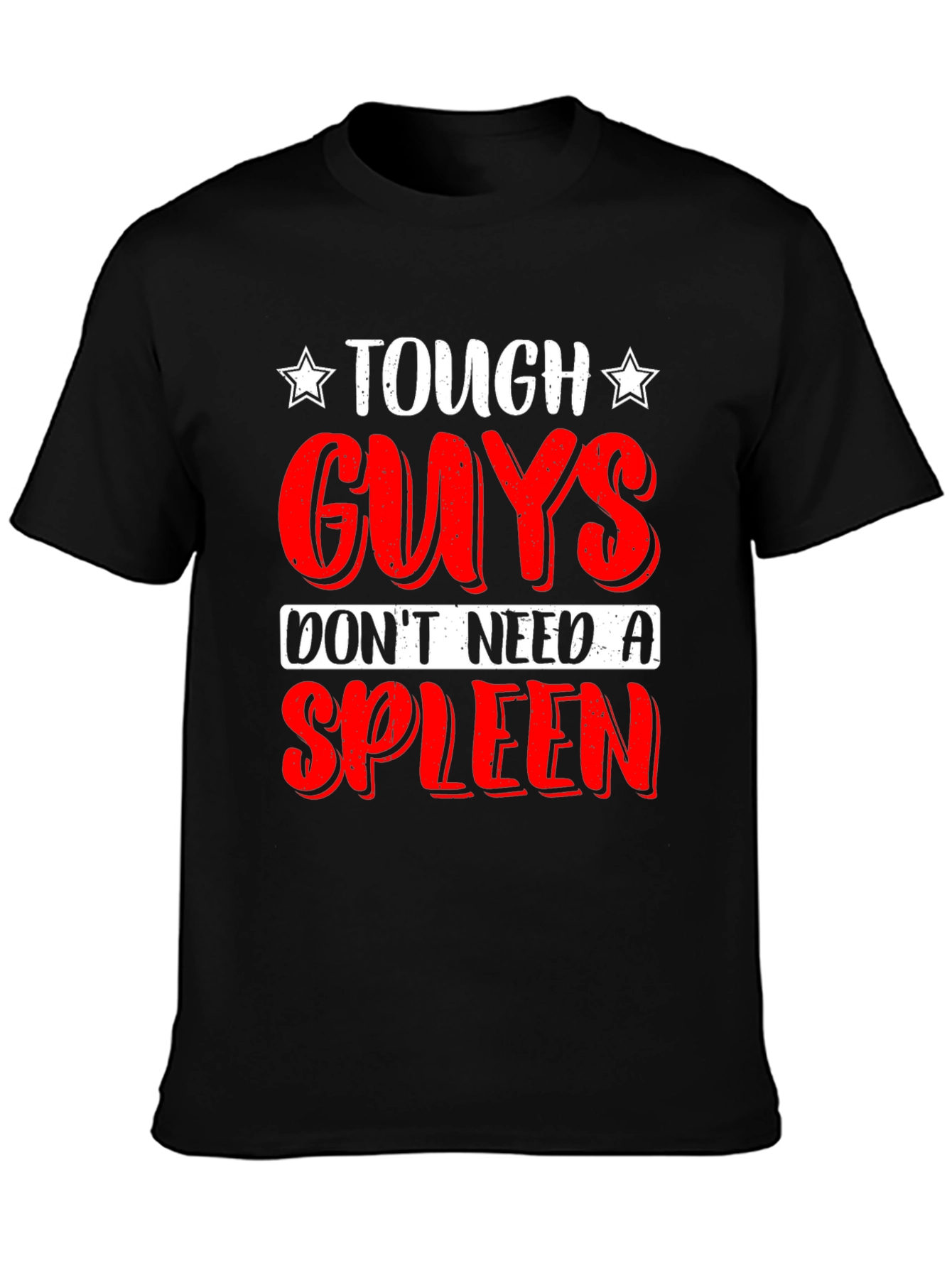 Tough Guys Dont Need a Spleen T-Shirt