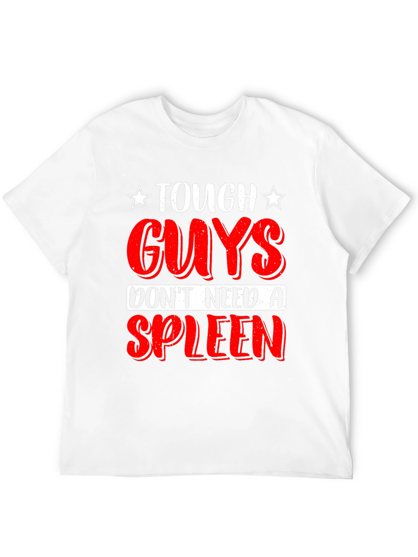 Tough Guys Dont Need a Spleen T-Shirt