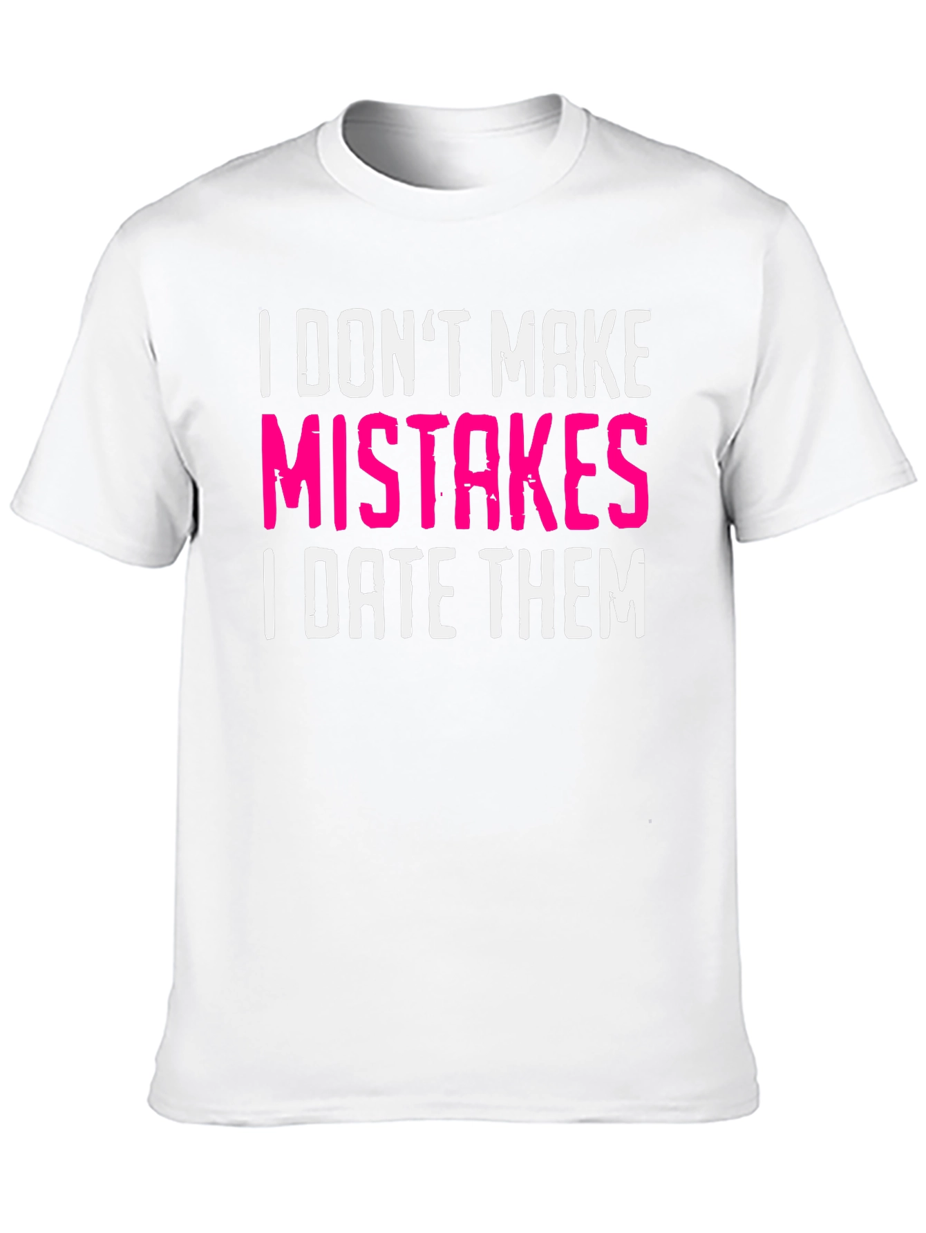 Funny Dating T-Shirt: I Dont Make Mistakes