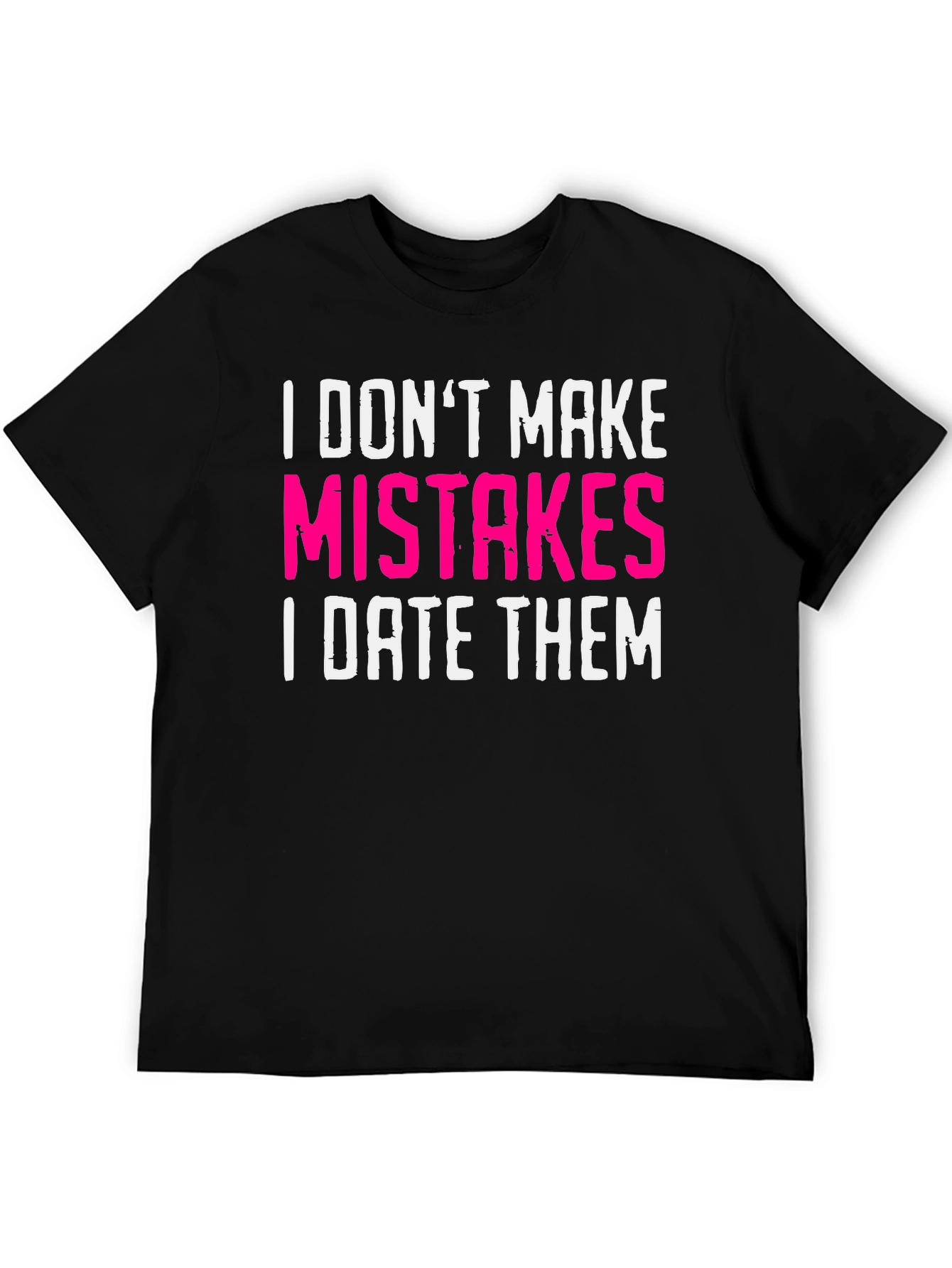Funny Dating T-Shirt: I Dont Make Mistakes