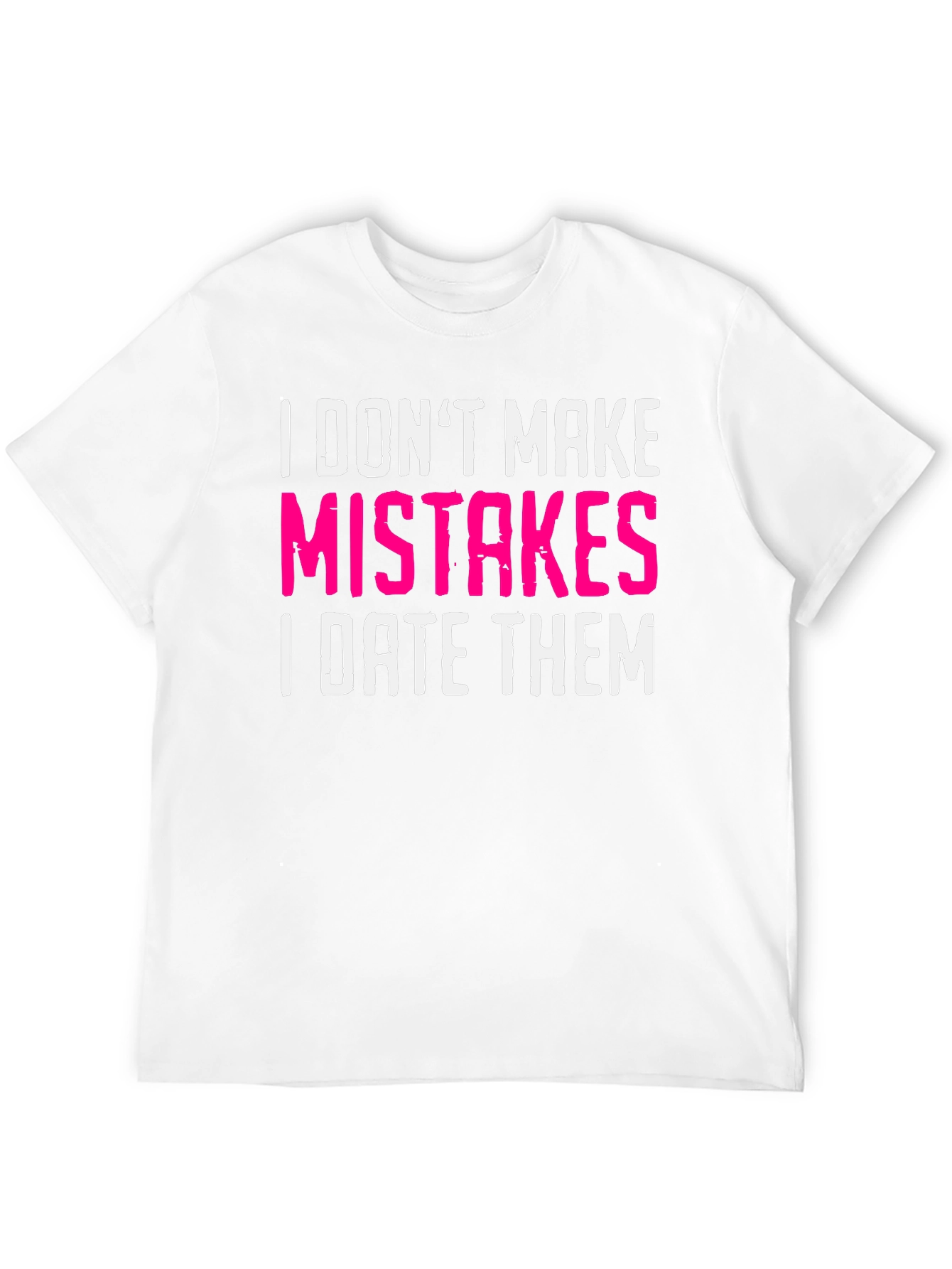 Funny Dating T-Shirt: I Dont Make Mistakes