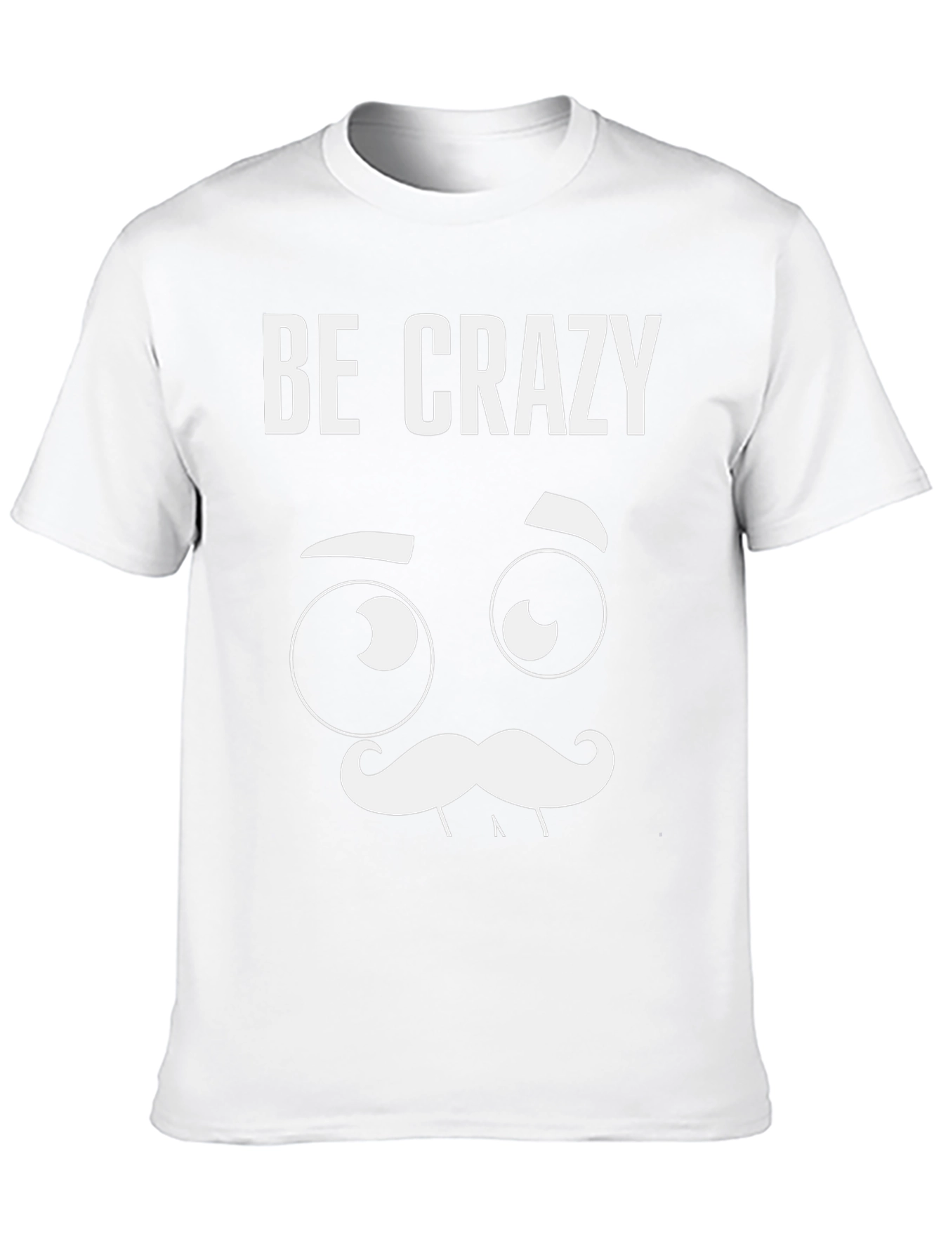 Be Crazy Graphic T-Shirt - Novelty Tee