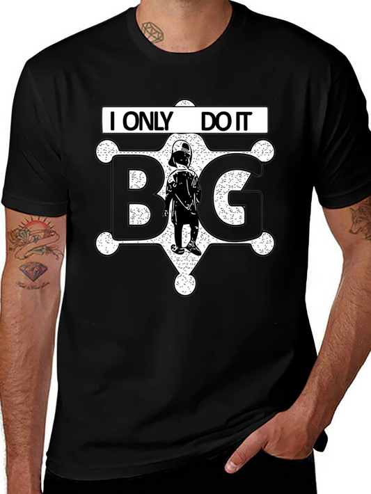 I ONLY DO IT BIG T-Shirt Black Novelty Tee