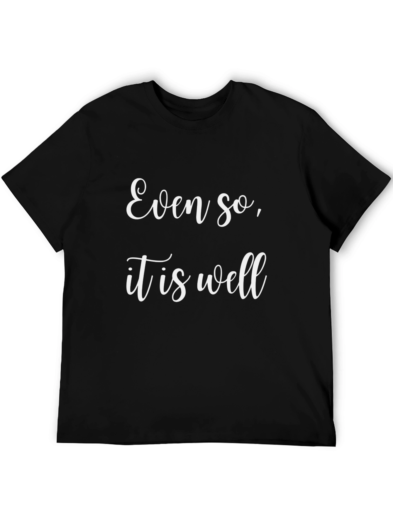 Even So It Is Well Black T-Shirt