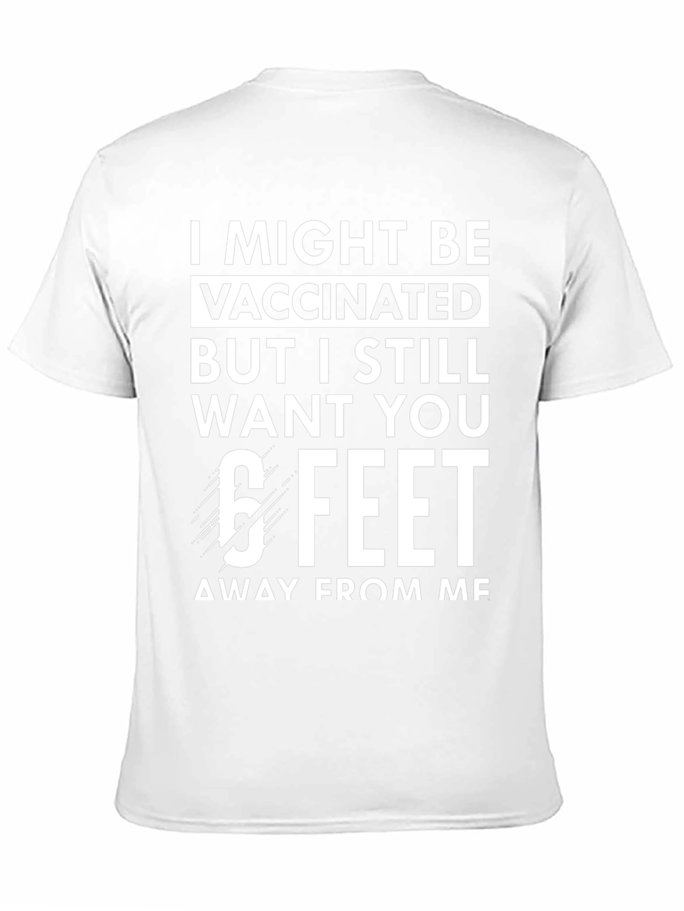Vaccinated 6 Feet T-Shirt Funny Sarcastic Social Distancing Tee