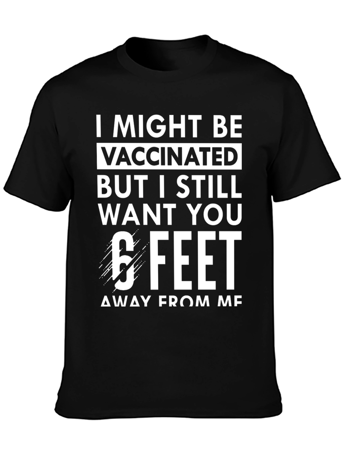 Vaccinated 6 Feet T-Shirt Funny Sarcastic Social Distancing Tee