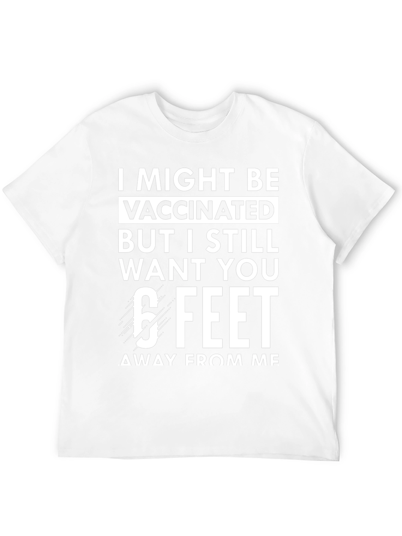 Vaccinated 6 Feet T-Shirt Funny Sarcastic Social Distancing Tee