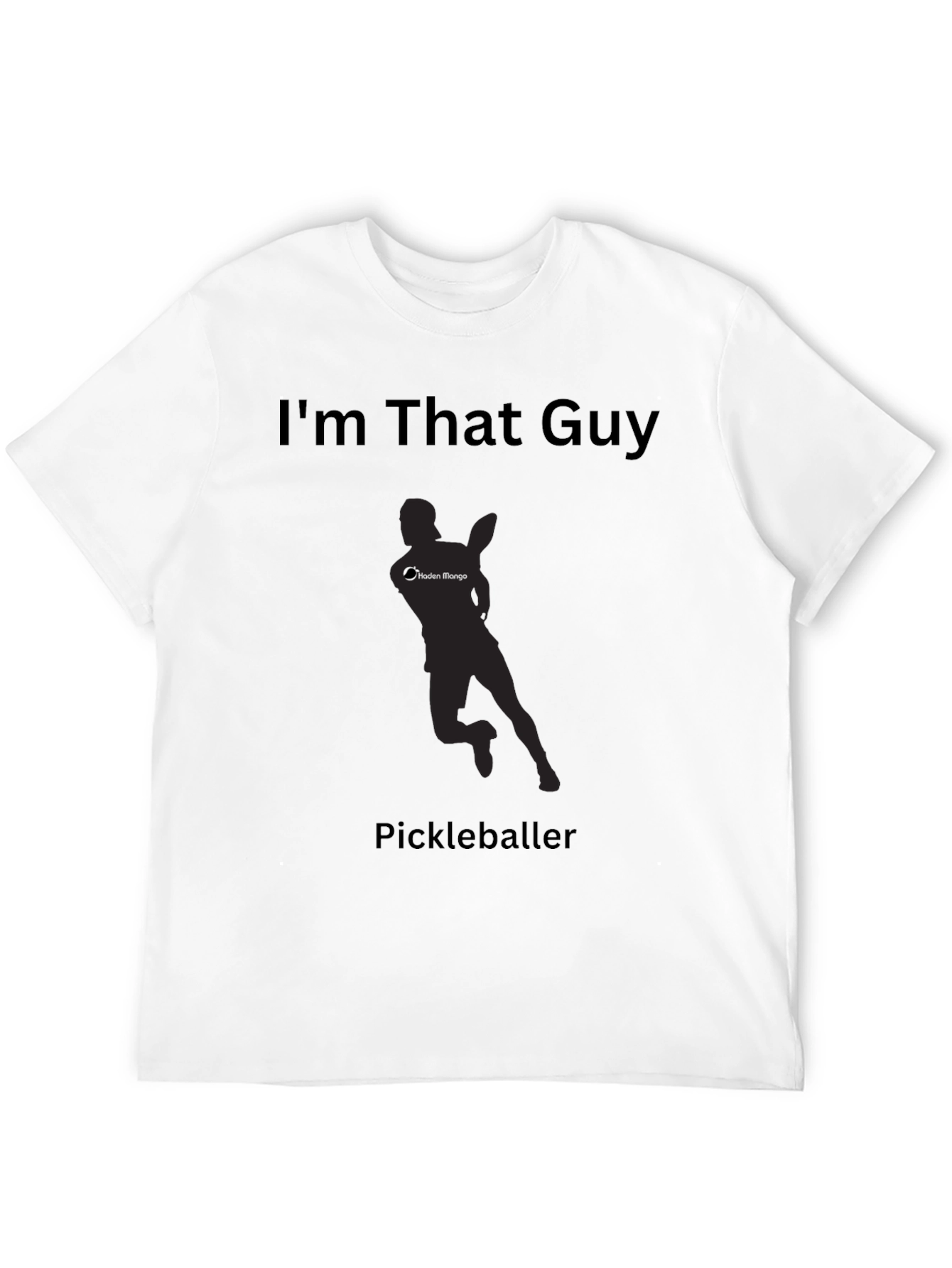 Im That Guy Pickleballer T-Shirt