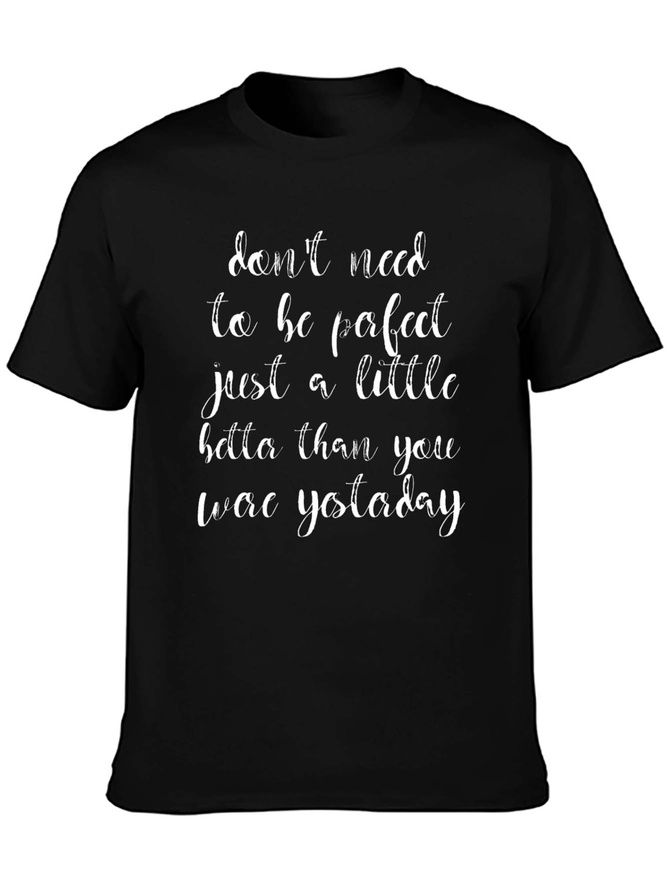 Motivational Graphic Tee: Dont Need Perfect
