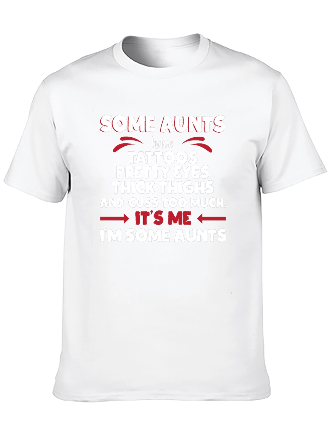 Some Aunts T-Shirt - Tattoos Eyes Thighs