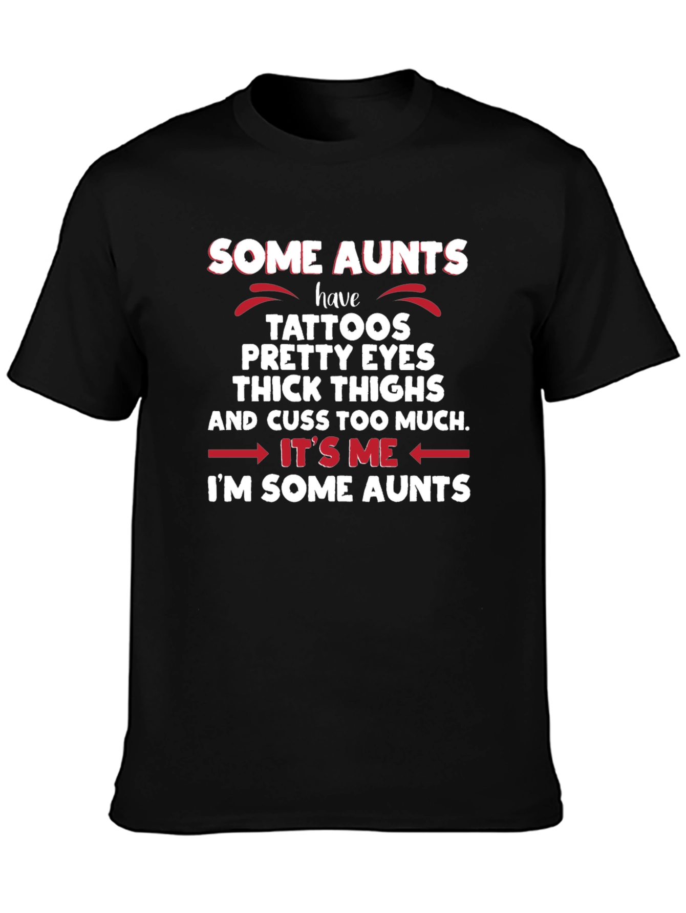 Some Aunts T-Shirt - Tattoos Eyes Thighs