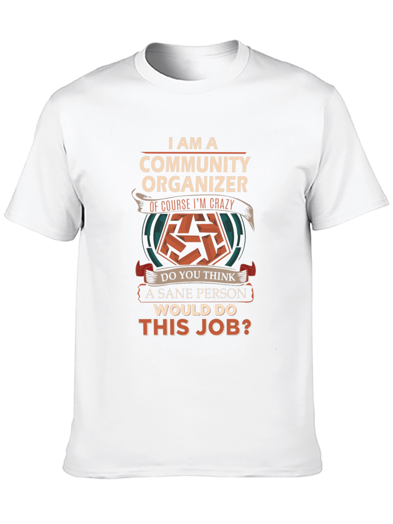 Community Organizer Crazy Job T-Shirt