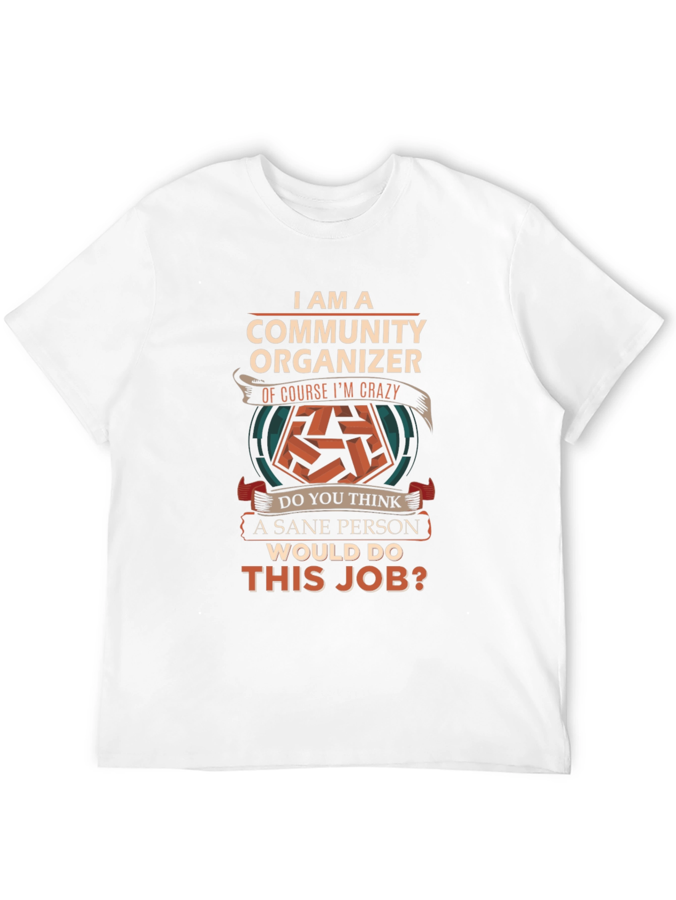 Community Organizer Crazy Job T-Shirt