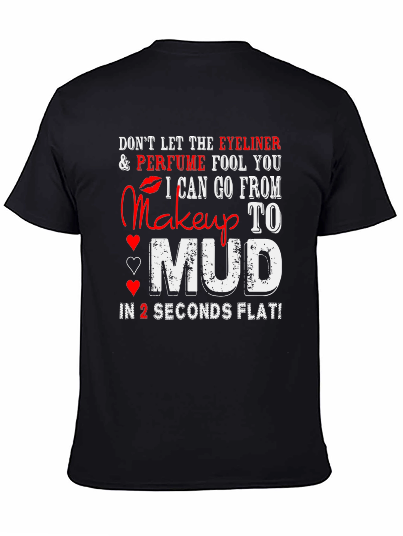 Makeup to Mud T-Shirt: Eyeliner Perfume Funny Tee