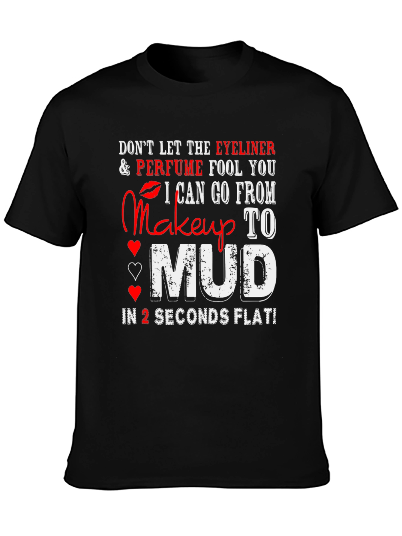 Makeup to Mud T-Shirt: Eyeliner Perfume Funny Tee
