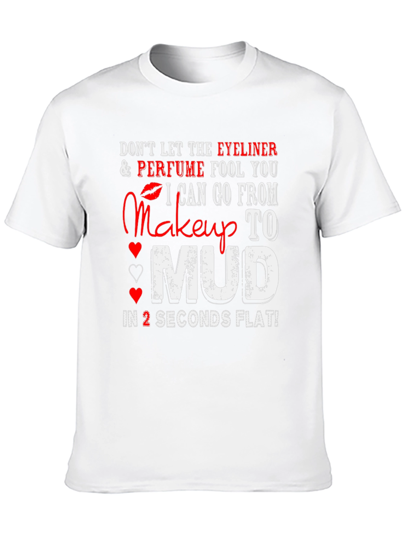 Makeup to Mud T-Shirt: Eyeliner Perfume Funny Tee