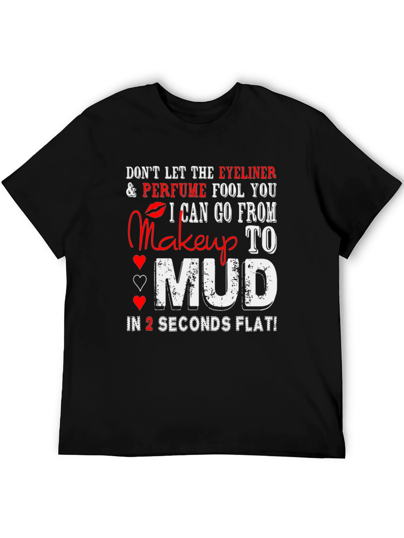 Makeup to Mud T-Shirt: Eyeliner Perfume Funny Tee