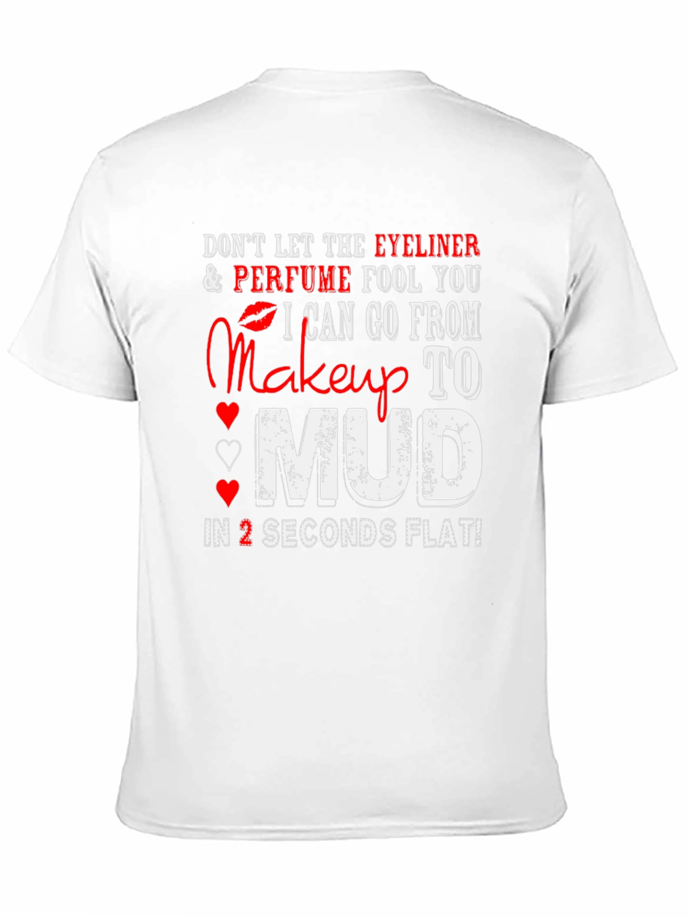 Makeup to Mud T-Shirt: Eyeliner Perfume Funny Tee