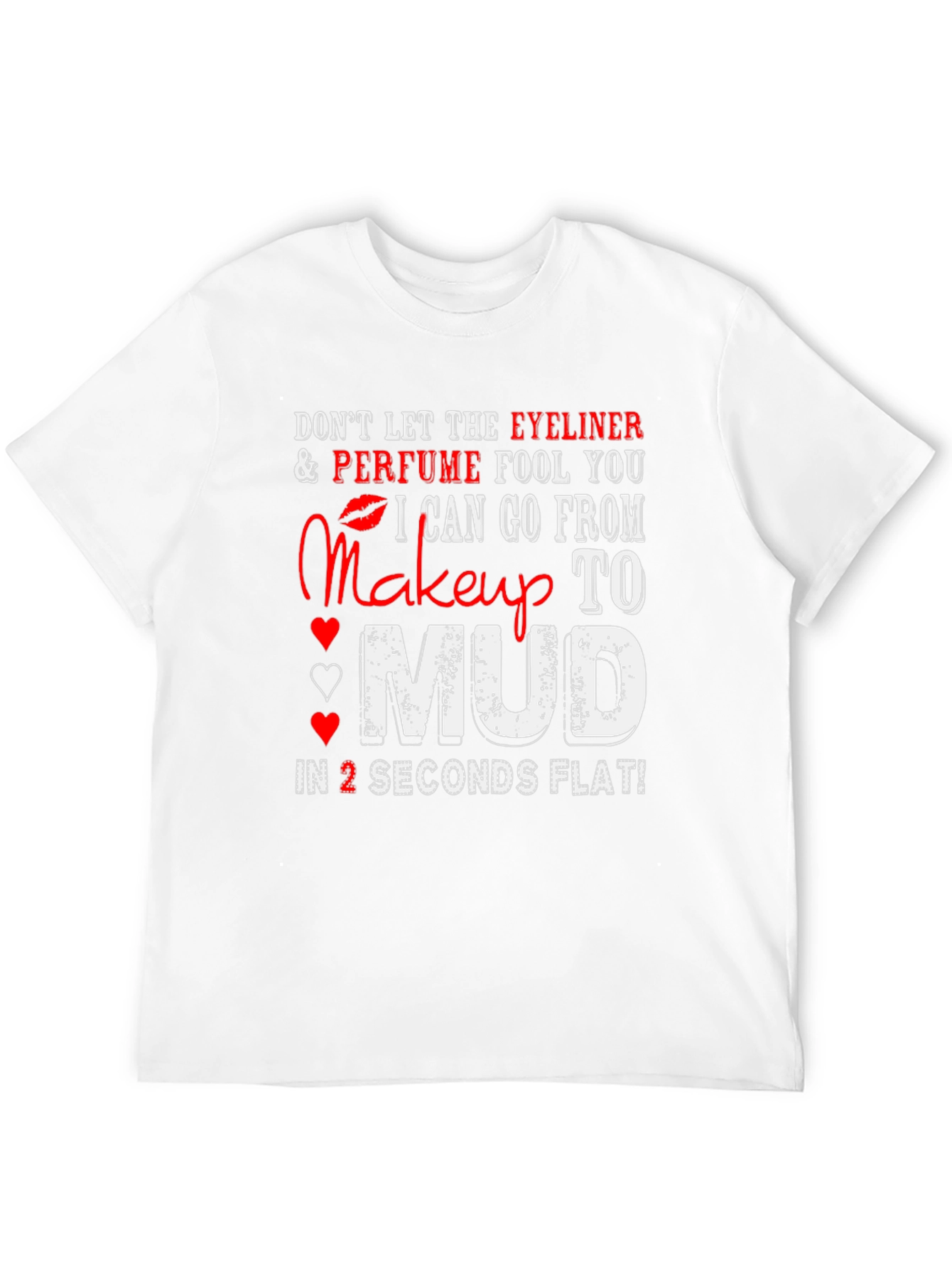 Makeup to Mud T-Shirt: Eyeliner Perfume Funny Tee