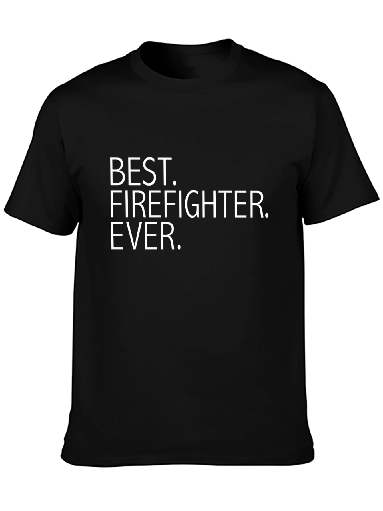 Best Firefighter Ever T-Shirt - Black Crew Neck
