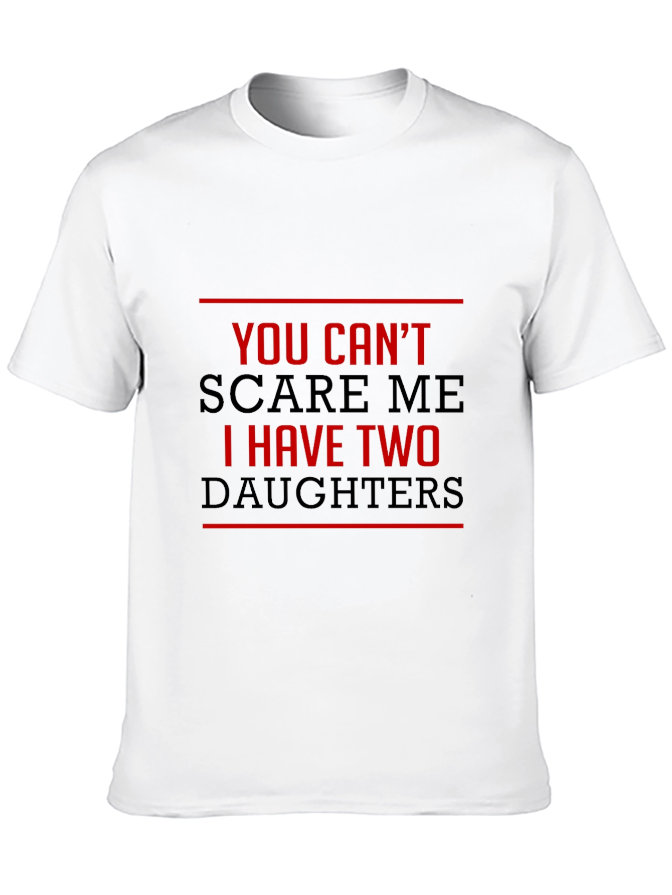 You Cant Scare Me I Have Two Daughters T-Shirt