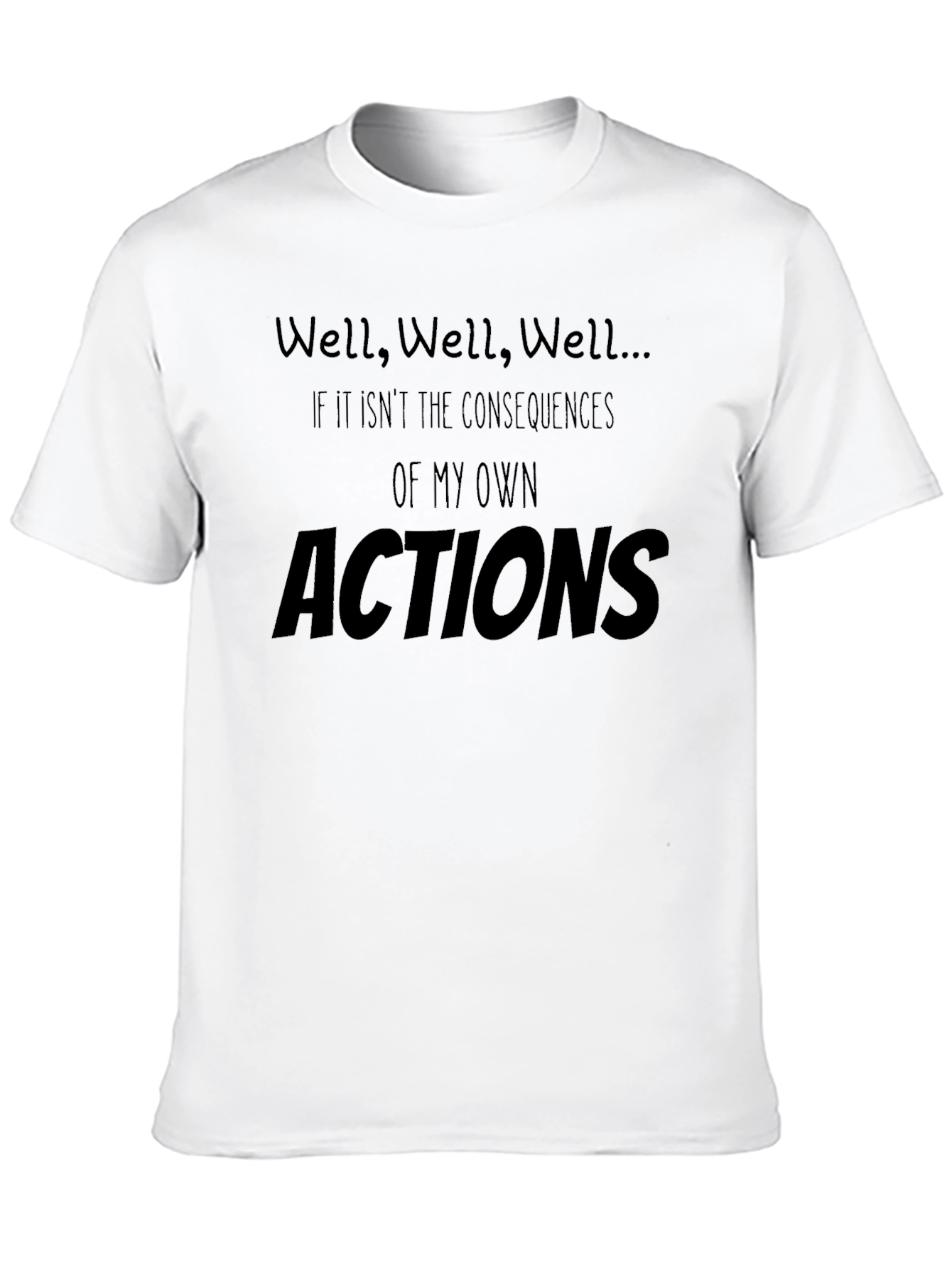 Well Well Well... T-Shirt Funny Consequence Shirt