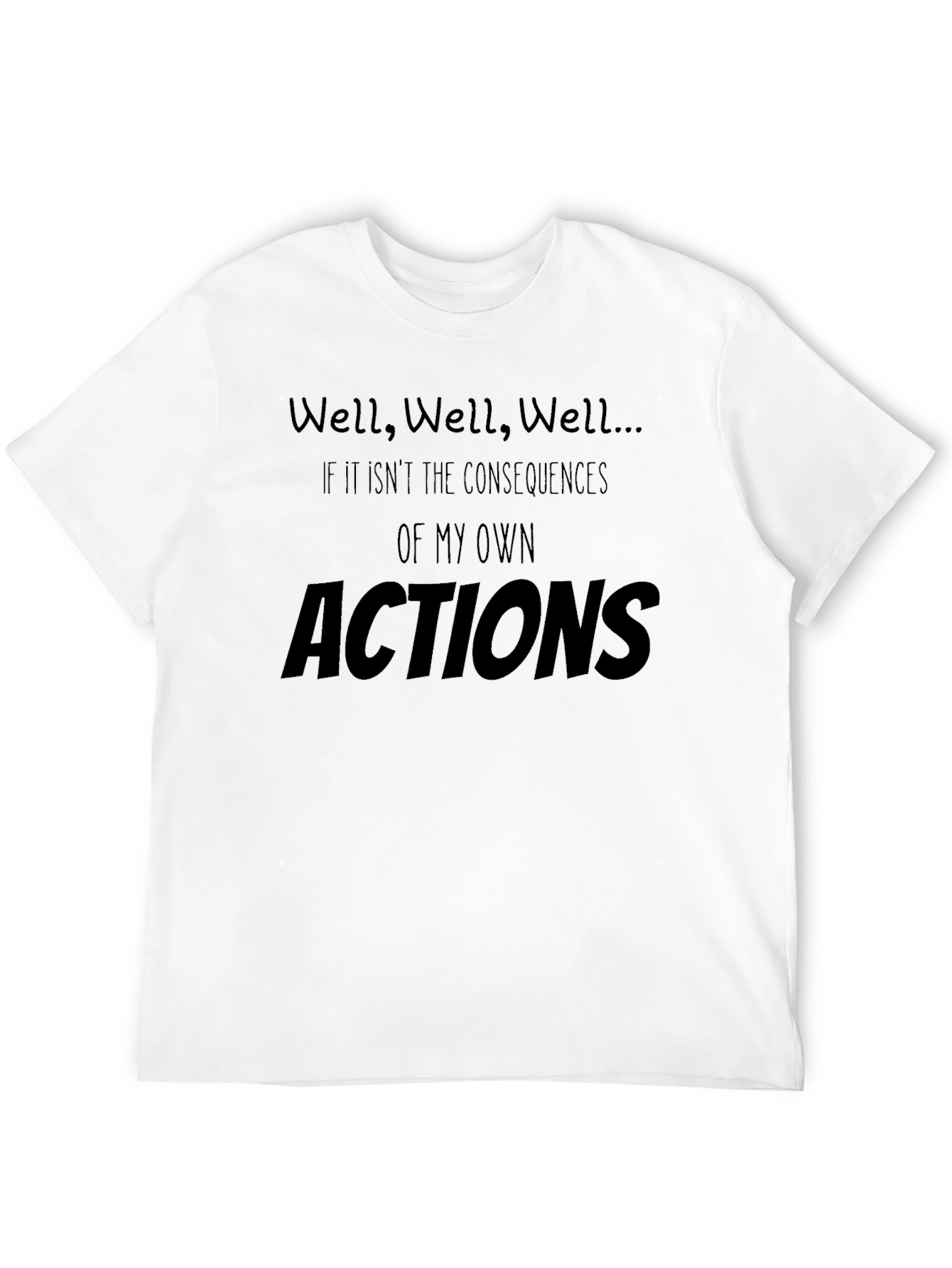 Well Well Well... T-Shirt Funny Consequence Shirt